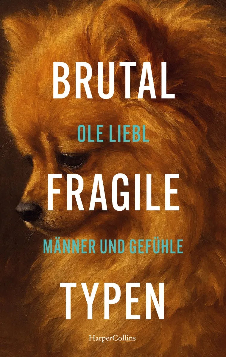 Cover: Brutal fragile Typen. Männer und Gefühle (E-Book) von Ole Liebl