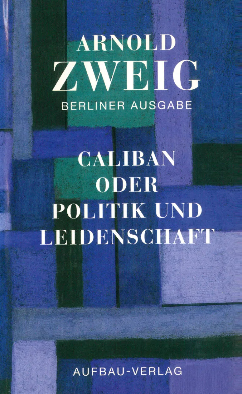 Buchcover von 'Caliban oder Politik und Leidenschaft' - Gebundene Ausgabe von Arnold Zweig