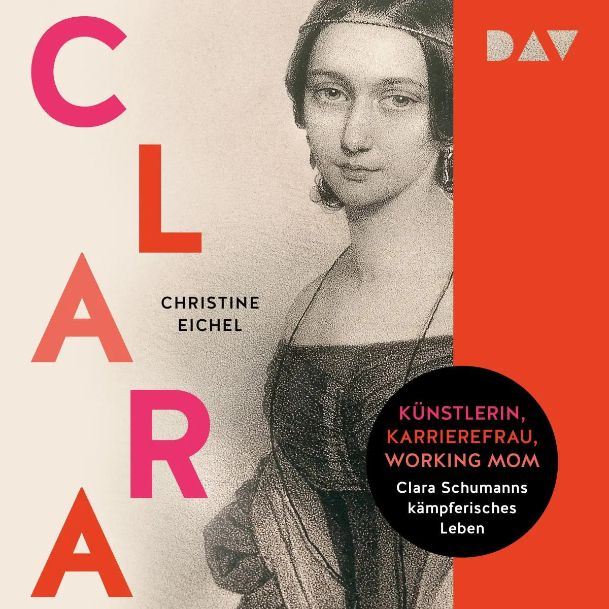 Cover: Clara. Künstlerin, Karrierefrau, Working Mom: Clara Schumanns kämpferisches Leben (Hörbuch Download) von Christine Eichel