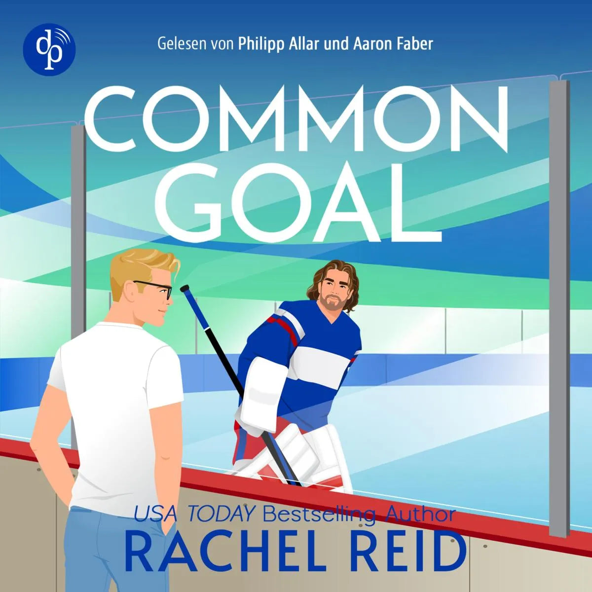 Cover: Common Goal | Das Hörbuch zum kanadischen Serienphänomen Heated Rivalry auf Deutsch (Hörbuch Download) von Rachel Reid