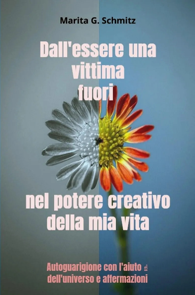 Cover: Dall'essere una vittima fuori nel potere creativo - della mia vita (E-Book) von Marita G. Schmitz