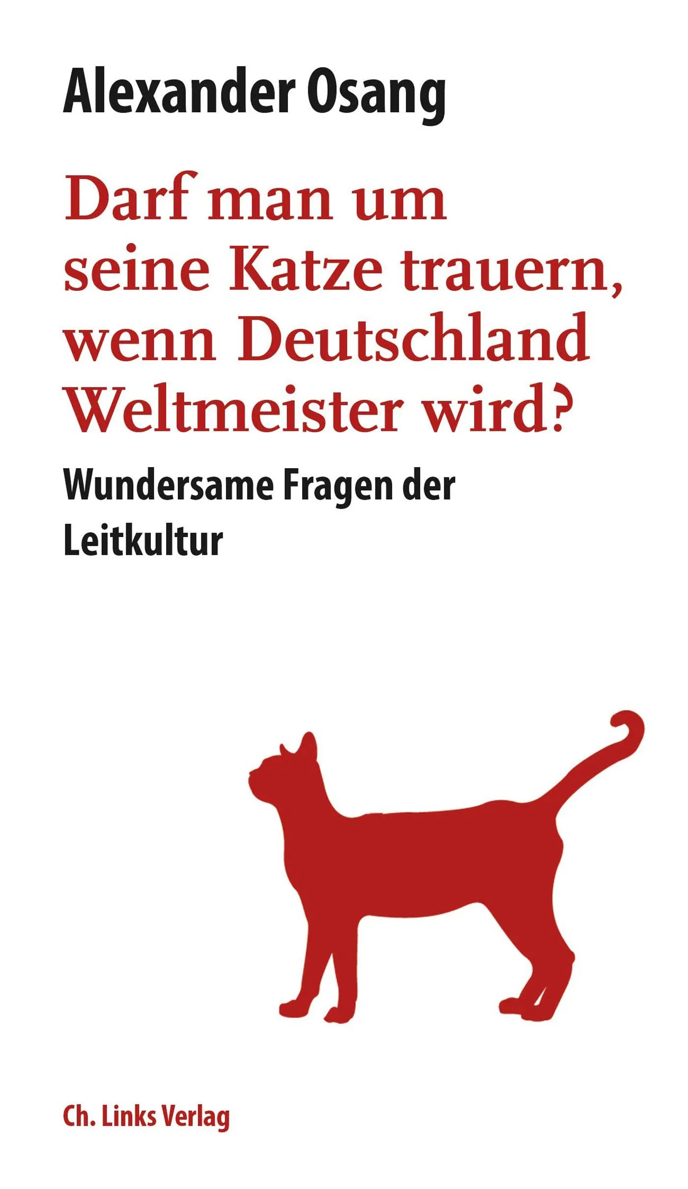 Buchcover von 'Darf man um seine Katze trauern, wenn Deutschland Weltmeister wird?' - Gebundene Ausgabe von Alexander Osang