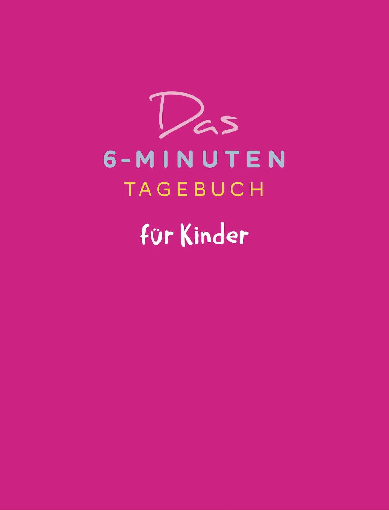 Buchcover von 'Das 6-Minuten-Tagebuch für Kinder' - Gebundene Ausgabe von Dominik Spenst