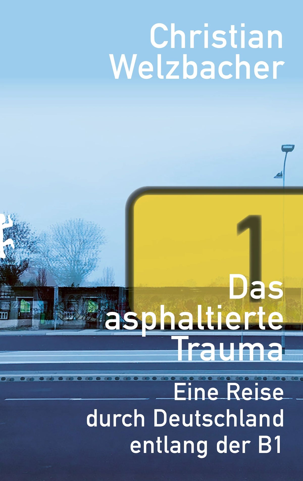 Cover: Das asphaltierte Trauma (E-Book) von Christian Welzbacher