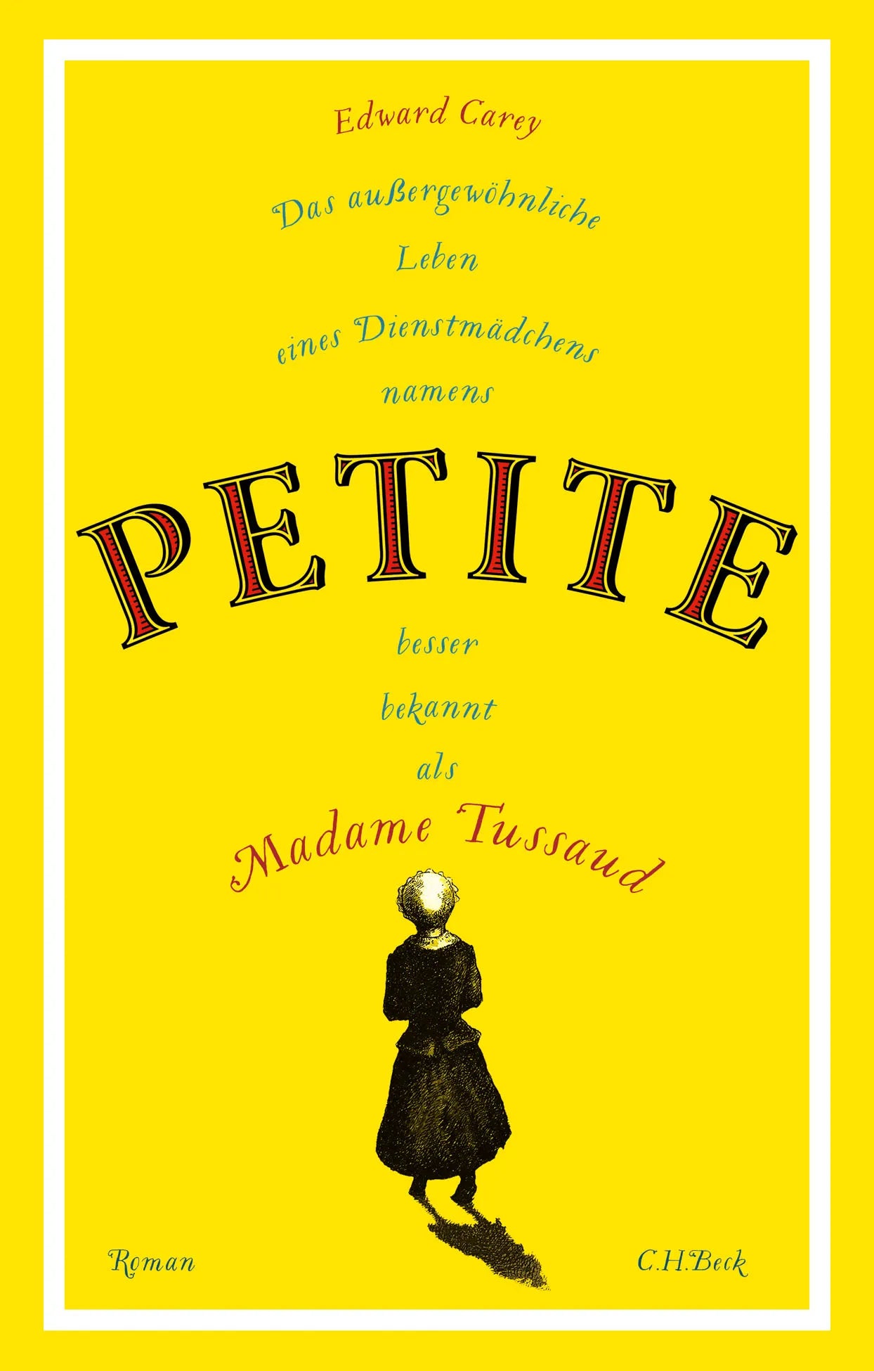 Cover: Das außergewöhnliche Leben eines Dienstmädchens namens PETITE, besser bekannt als Madame Tussaud (Hardcover) von Edward Carey
