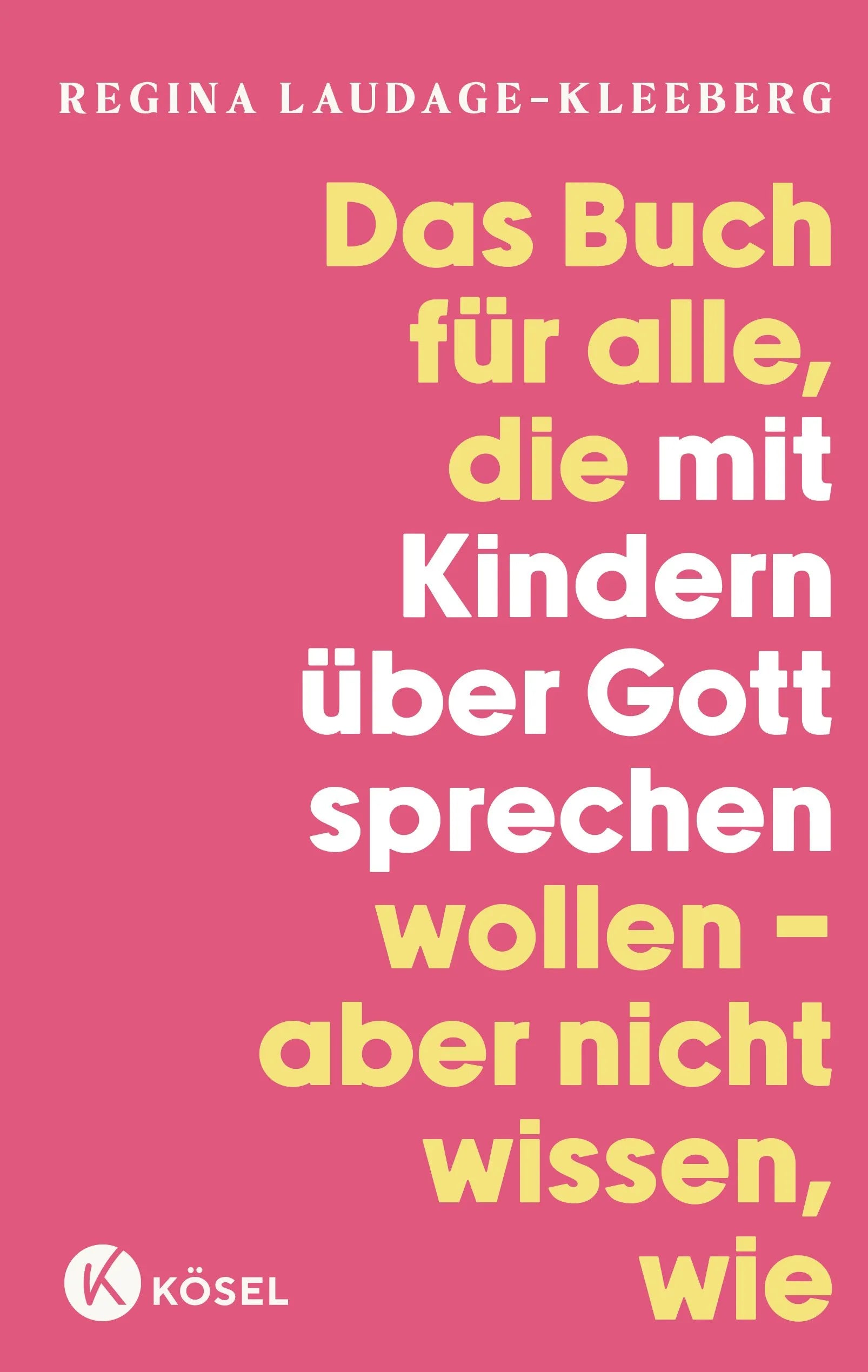 Cover: Das Buch für alle, die mit Kindern über Gott sprechen wollen, aber nicht wissen, wie (Paperback) von Regina Laudage-Kleeberg
