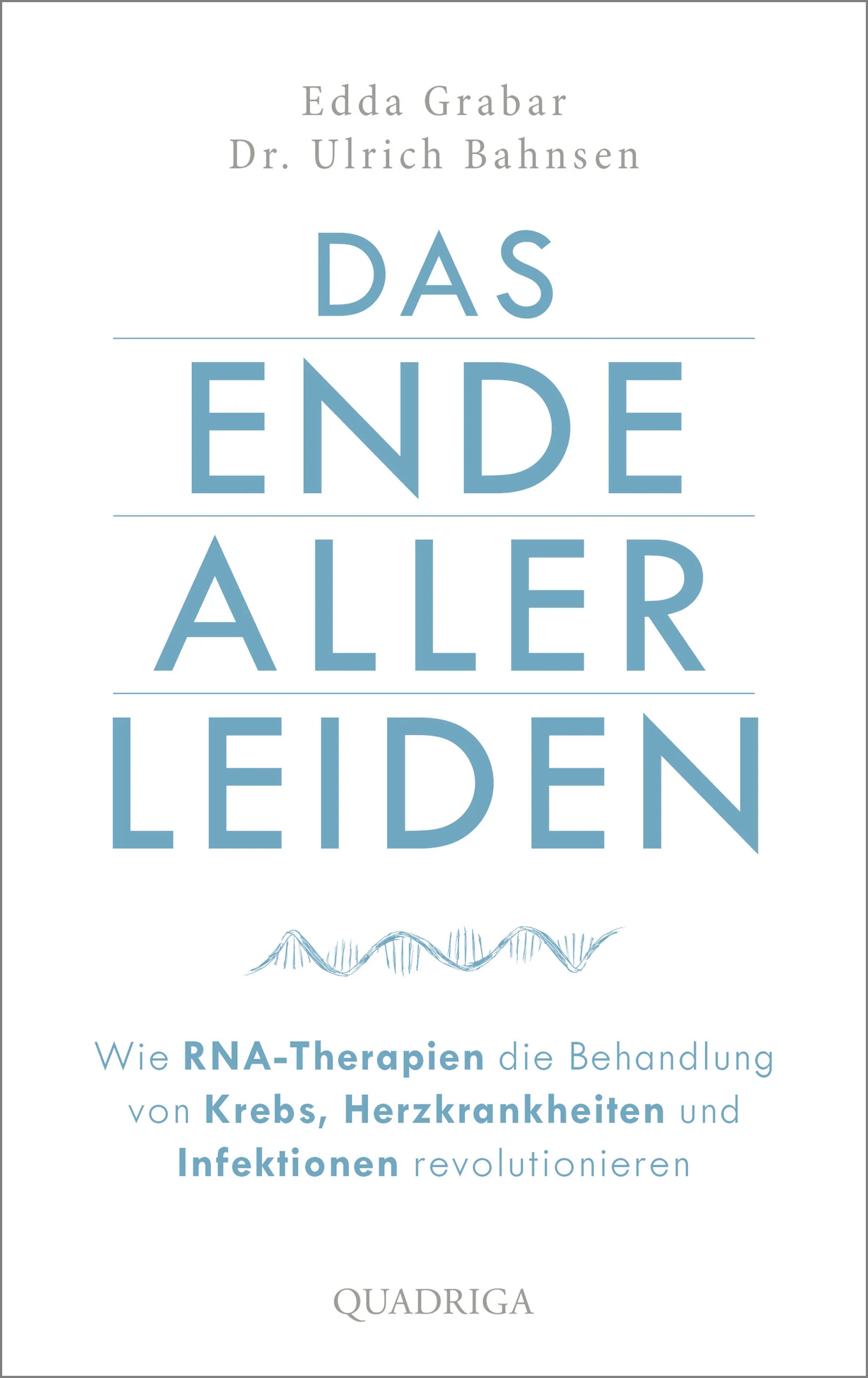 Buchcover von 'Das Ende aller Leiden. Wie RNA-Therapien die Behandlung von Krebs, Herzkrankheiten und Infektionen revolutionieren' - Gebundene Ausgabe von Edda Grabar