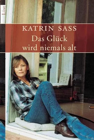 Buchcover von 'Das Glück wird niemals alt' - Taschenbuch von Katrin Saß