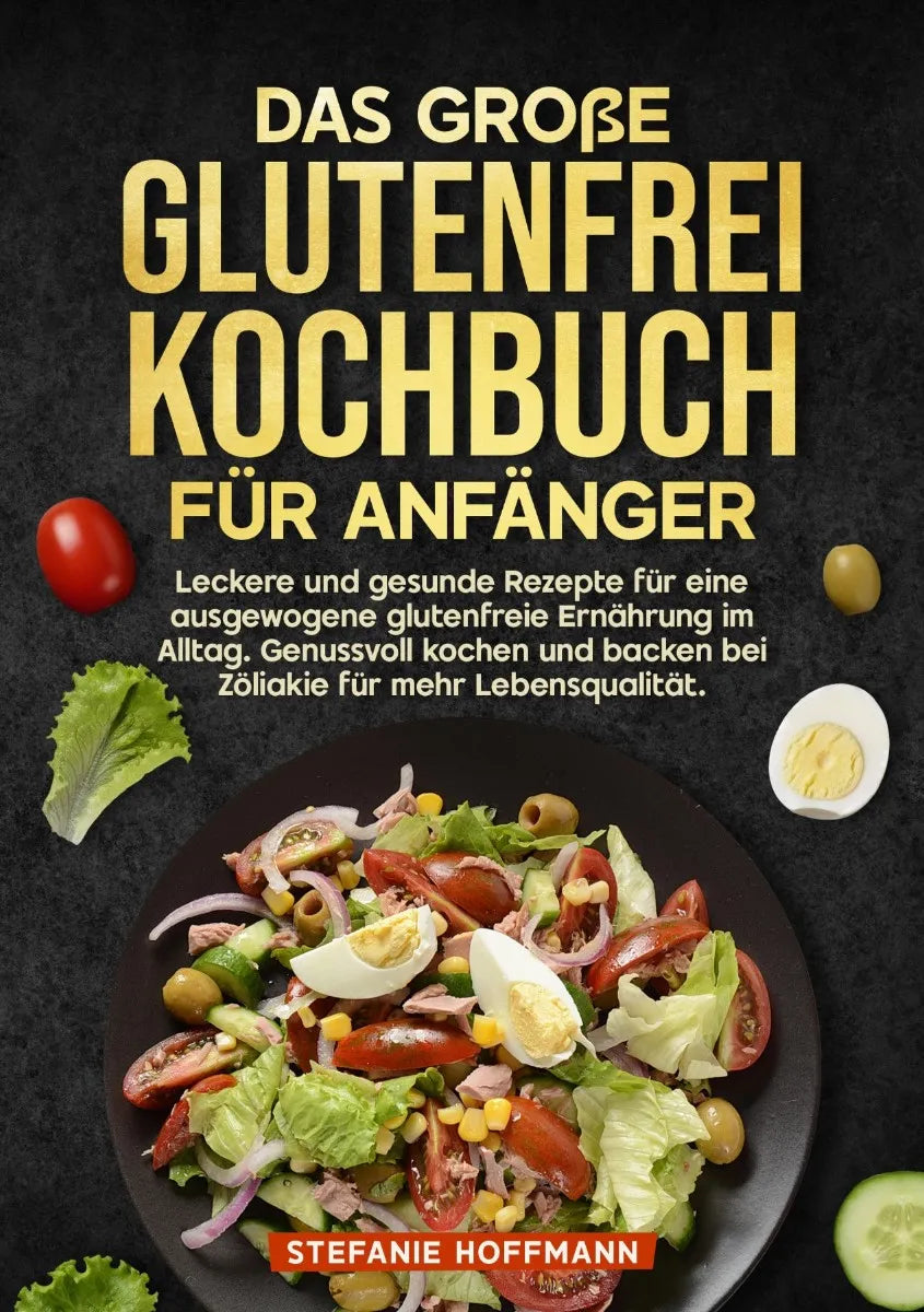 Cover: Das große Glutenfrei Kochbuch für Anfänger (E-Book) von Stefanie Hoffmann