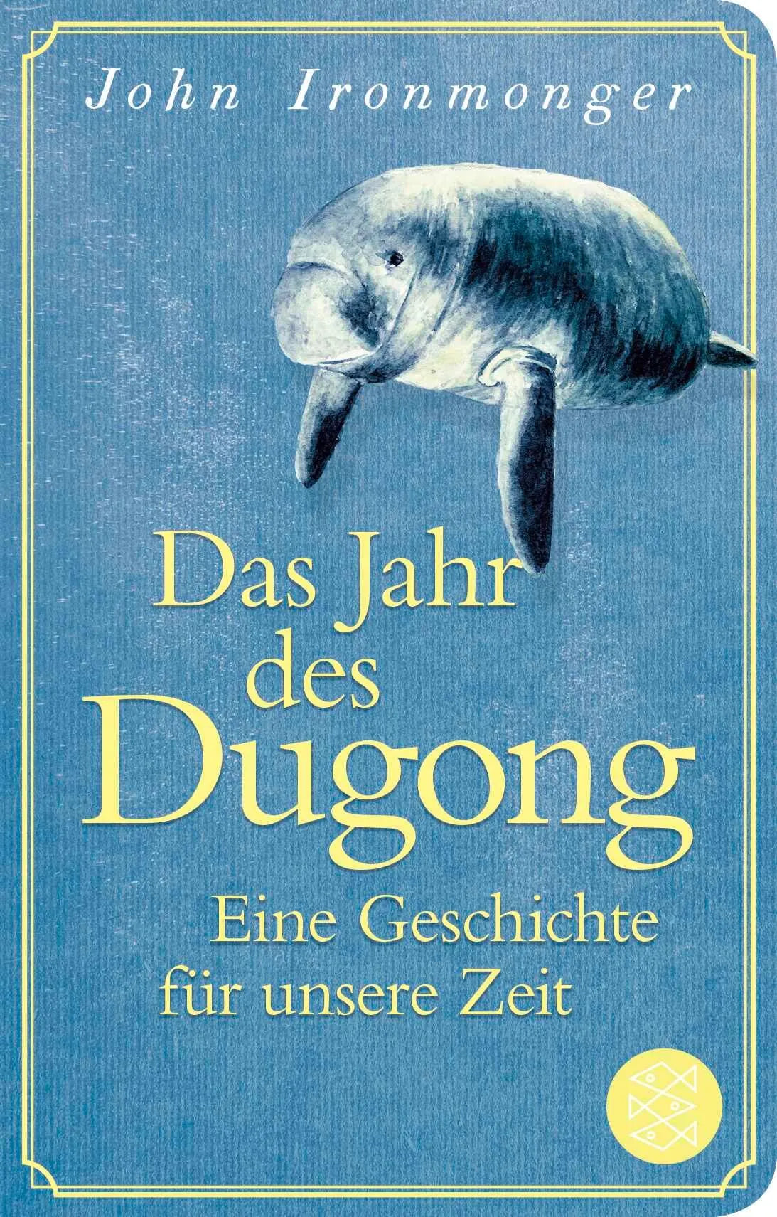 Cover: Das Jahr des Dugong – Eine Geschichte für unsere Zeit (Hardcover) von John Ironmonger
