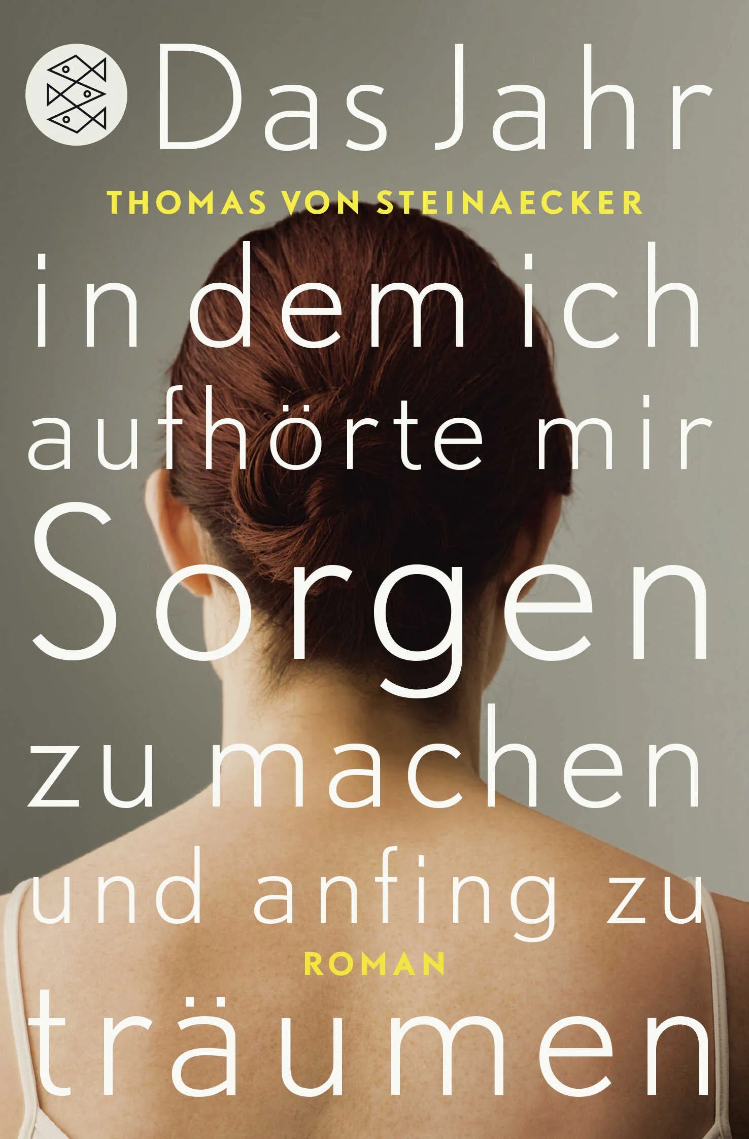 Buchcover von 'Das Jahr, in dem ich aufhörte, mir Sorgen zu machen, und anfing zu träumen' - Taschenbuch von Thomas von Steinaecker