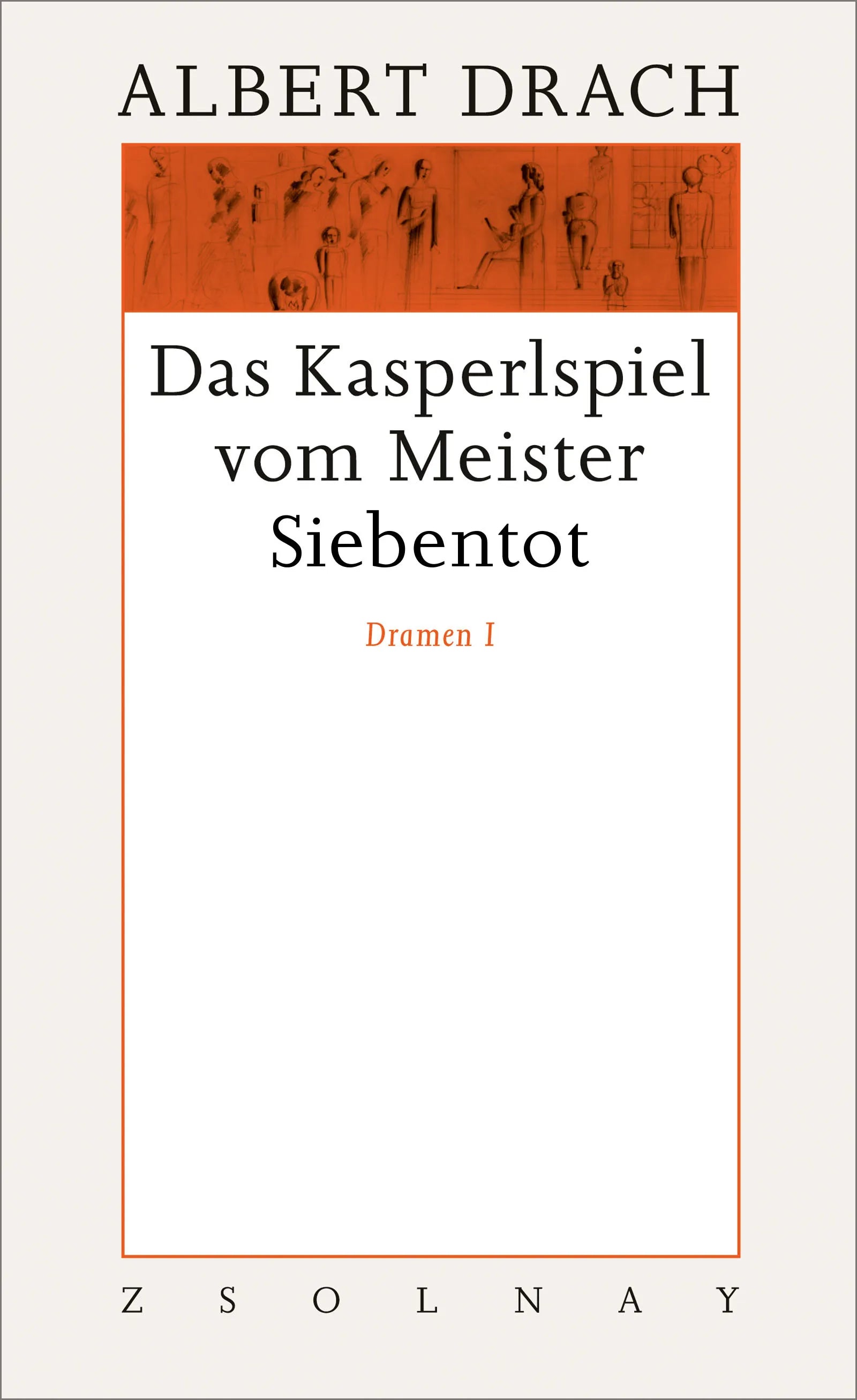 Buchcover von 'Das Kasperlspiel vom Meister Siebentot. Dramen I' - Gebundene Ausgabe von Albert Drach