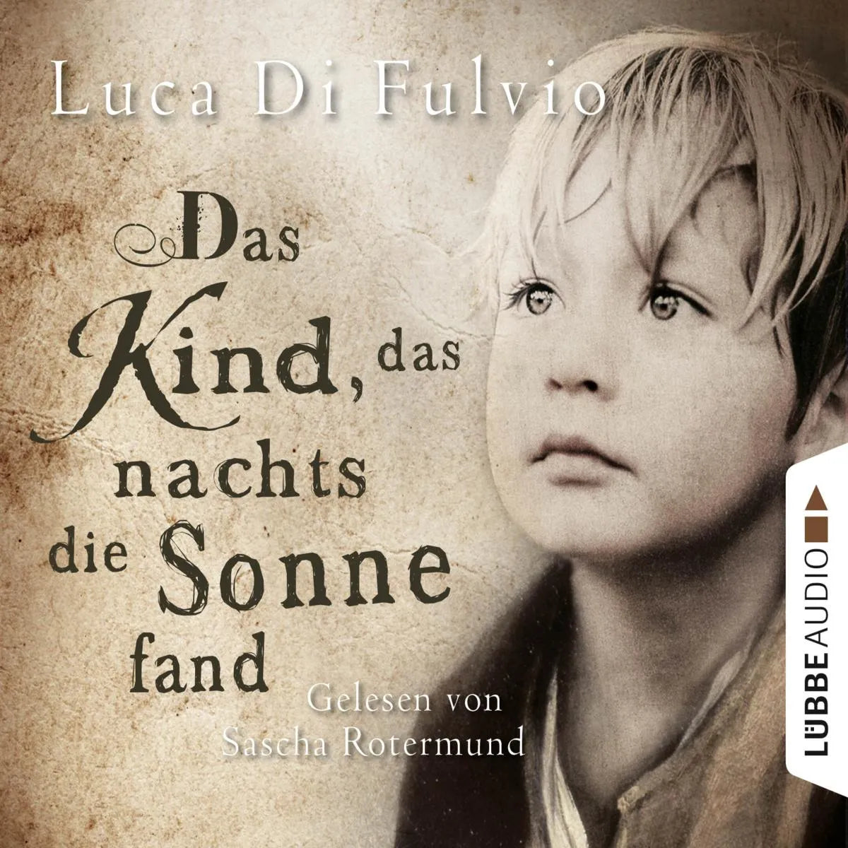 Cover: Das Kind, das nachts die Sonne fand (Hörbuch Download) von Luca Di Fulvio