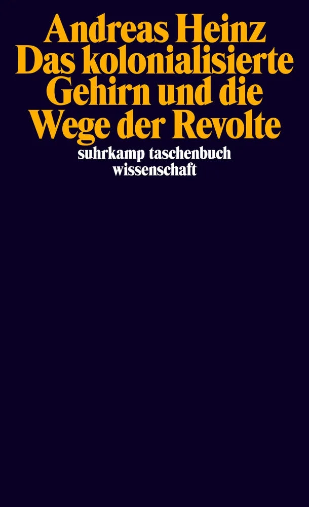 Cover: Das kolonialisierte Gehirn und die Wege der Revolte (E-Book) von Andreas Heinz