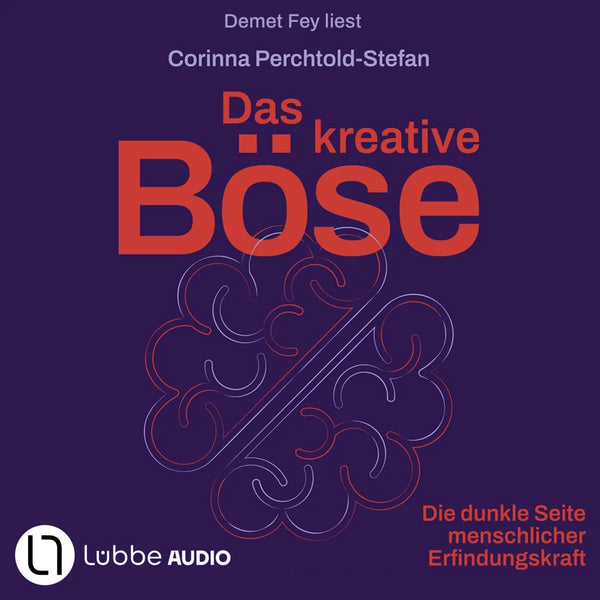 Das kreative Böse - Die dunkle Seite menschlicher Erfindungskraft