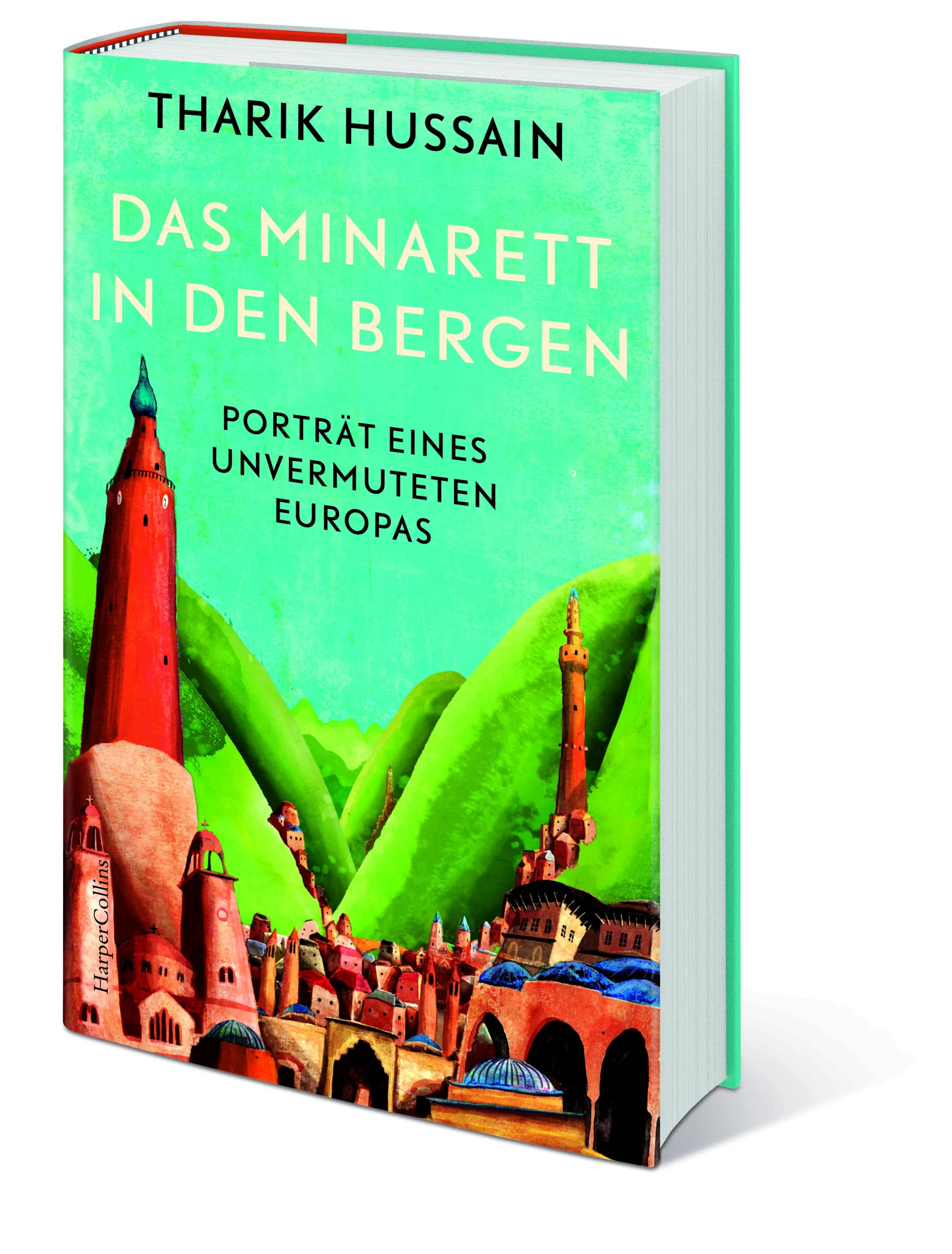 Tharik Hussain - Das Minarett in den Bergen – Porträt eines unvermuteten Europas