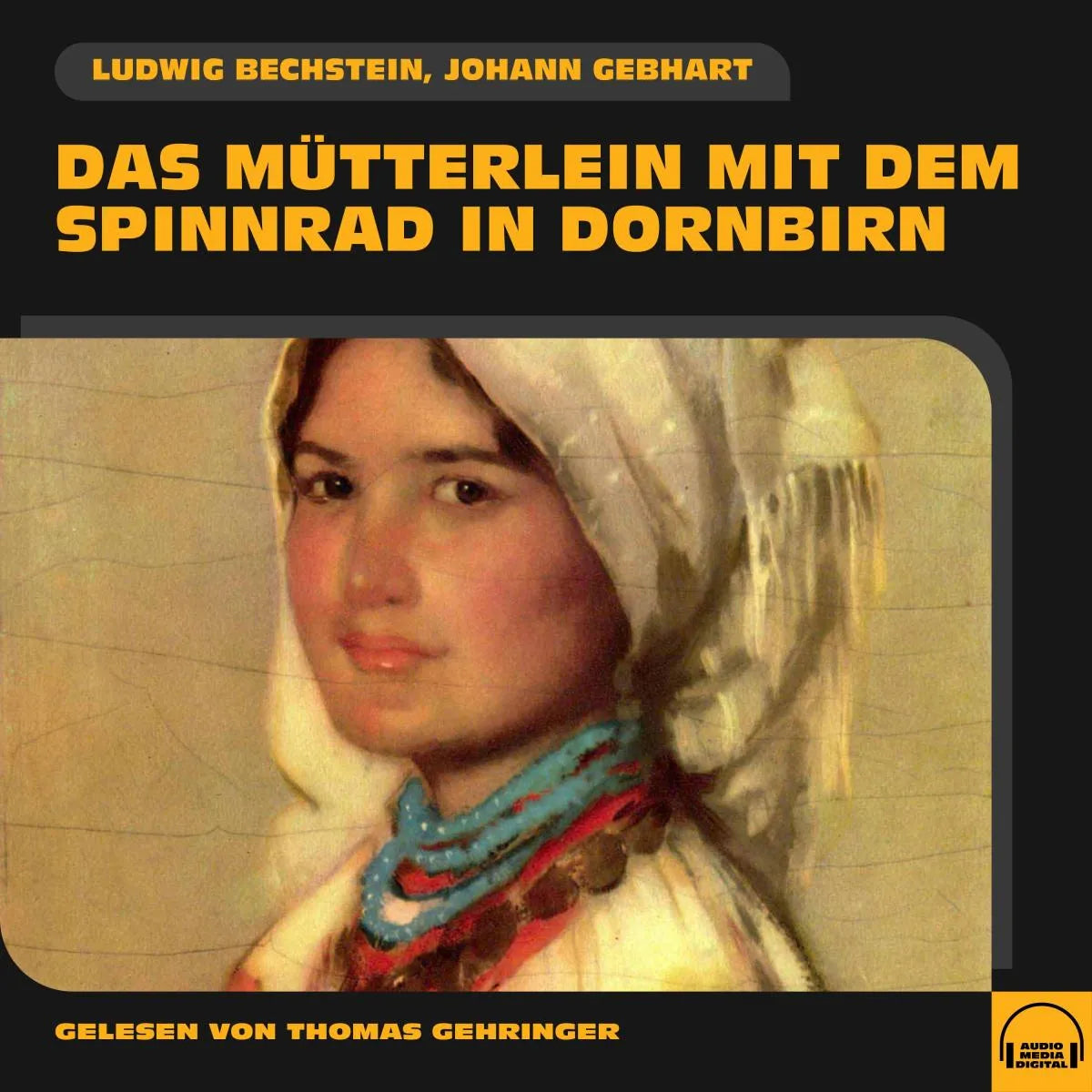 Cover: Das Mütterlein mit dem Spinnrad in Dornbirn (Hörbuch Download) von Ludwig Bechstein