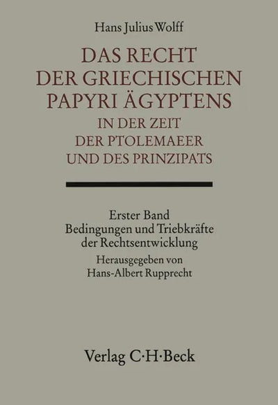 Das Recht der griechischen Papyri Ägyptens in der Zeit der Ptolemäer und des Prinzipats Bd. 1: Bedingungen und Triebkräfte der Rechtsentwicklung