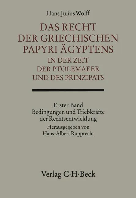 Das Recht der griechischen Papyri Ägyptens in der Zeit der Ptolemäer und des Prinzipats Bd. 1: Bedingungen und Triebkräfte der Rechtsentwicklung