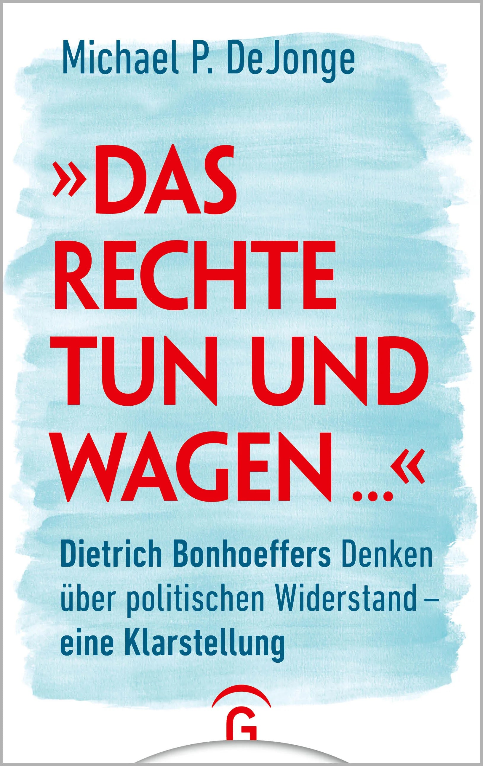 Cover: "Das Rechte tun und wagen ..." (E-Book) von Michael P. DeJonge