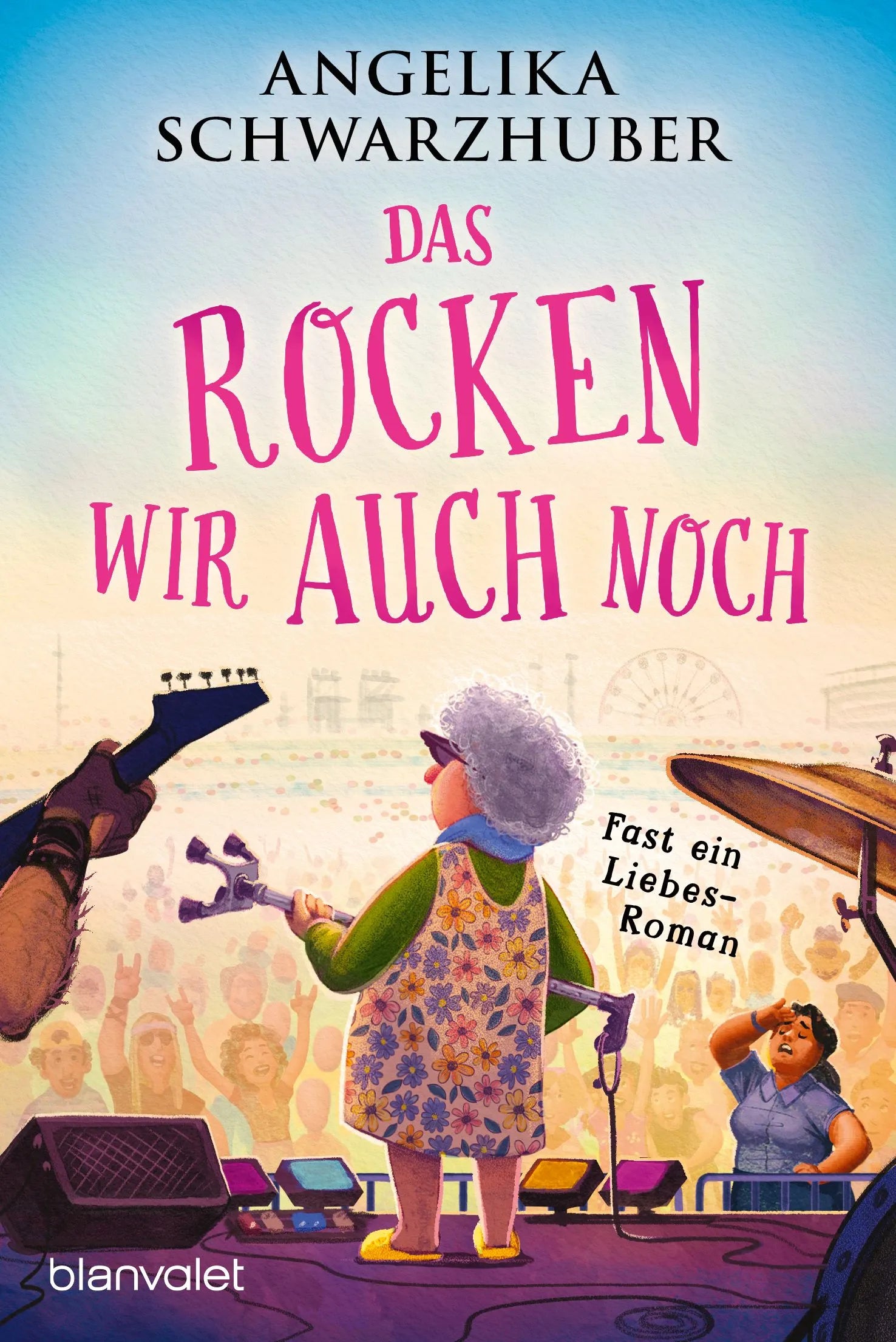 Cover: Das rocken wir auch noch! (Taschenbuch) von Angelika Schwarzhuber