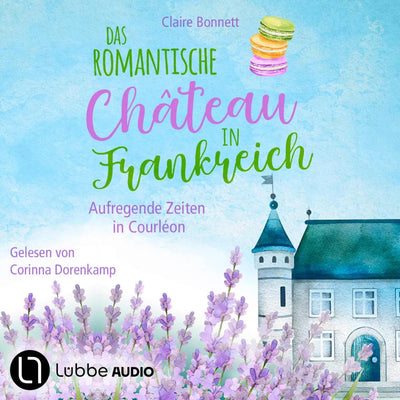 Das romantische Château in Frankreich - Aufregende Zeiten in Courléon