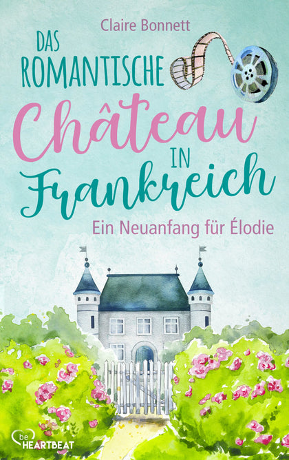 Cover: Das romantische Château in Frankreich – Ein Neuanfang für Élodie (E-Book) von Claire Bonnett