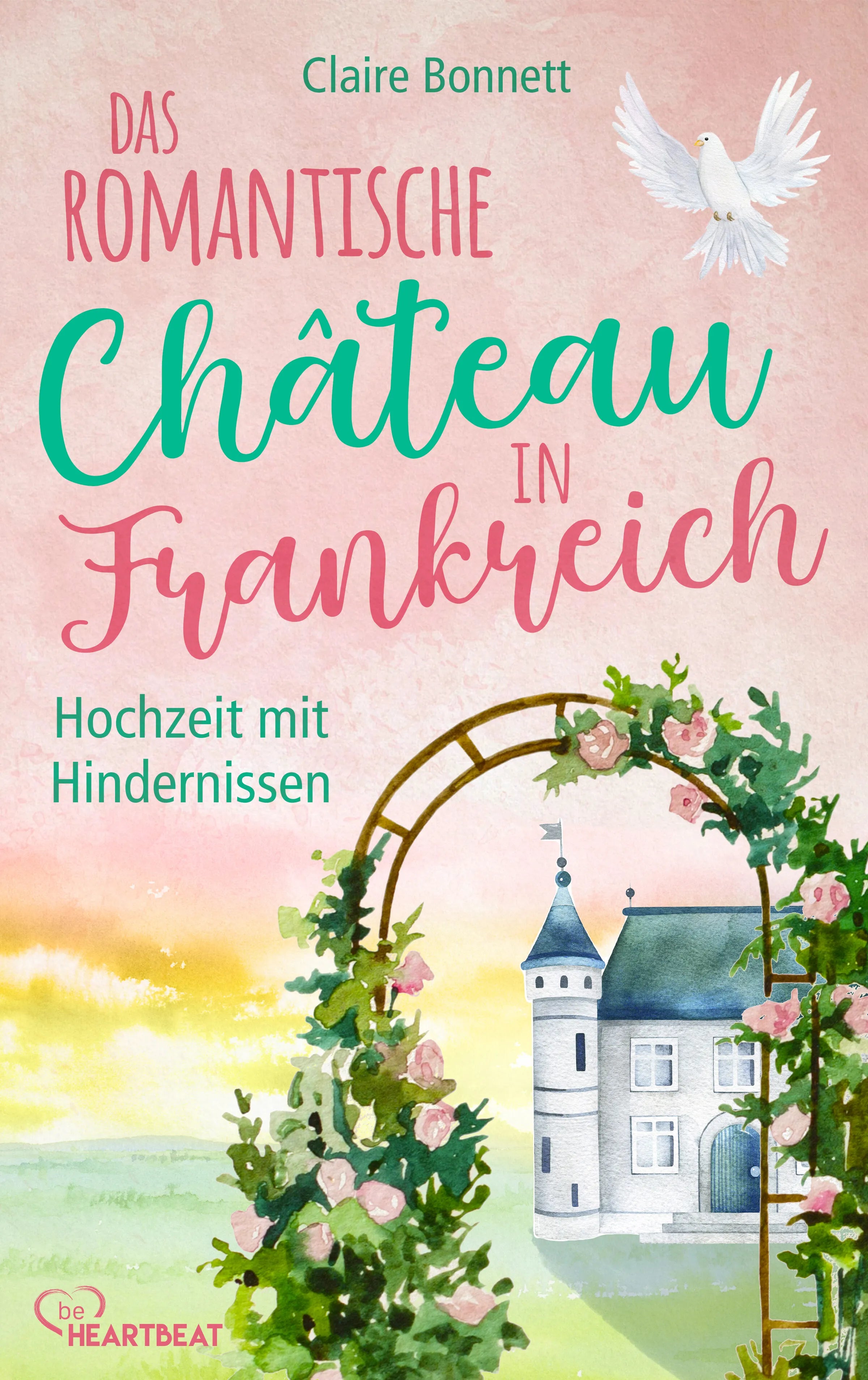 Cover: Das romantische Château in Frankreich – Hochzeit mit Hindernissen (E-Book) von Claire Bonnett