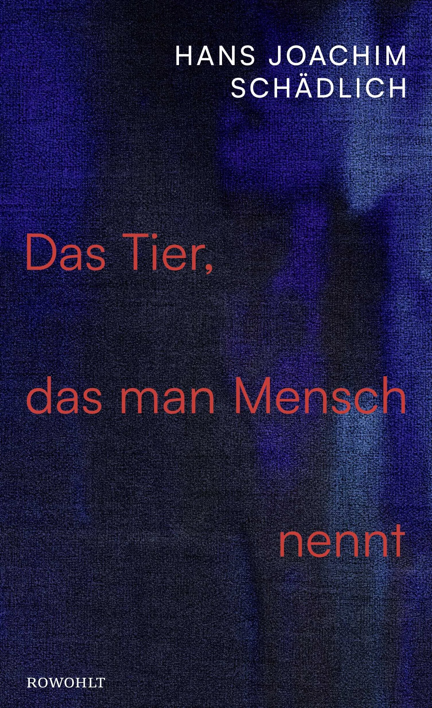 Buchcover von 'Das Tier, das man Mensch nennt' - Gebundene Ausgabe von Hans Joachim Schädlich