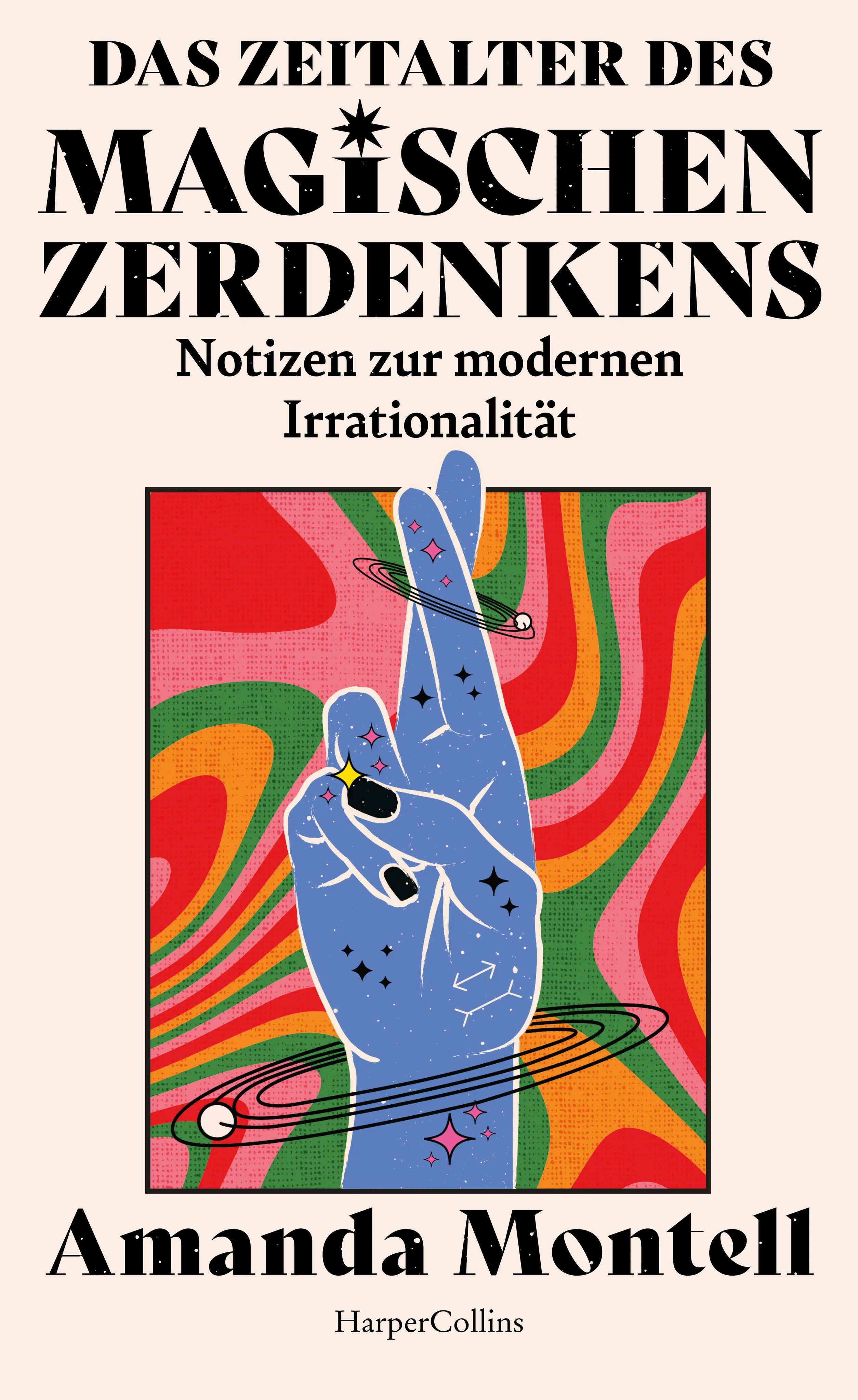Buchcover von 'Das Zeitalter des magischen Zerdenkens. Notizen zur modernen Irrationalität' - Gebundene Ausgabe von Amanda Montell