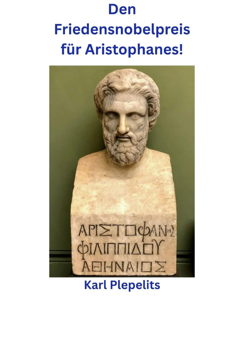 Cover: Den Friedensnobelpreis für Aristophanes! (E-Book) von Karl Plepelits