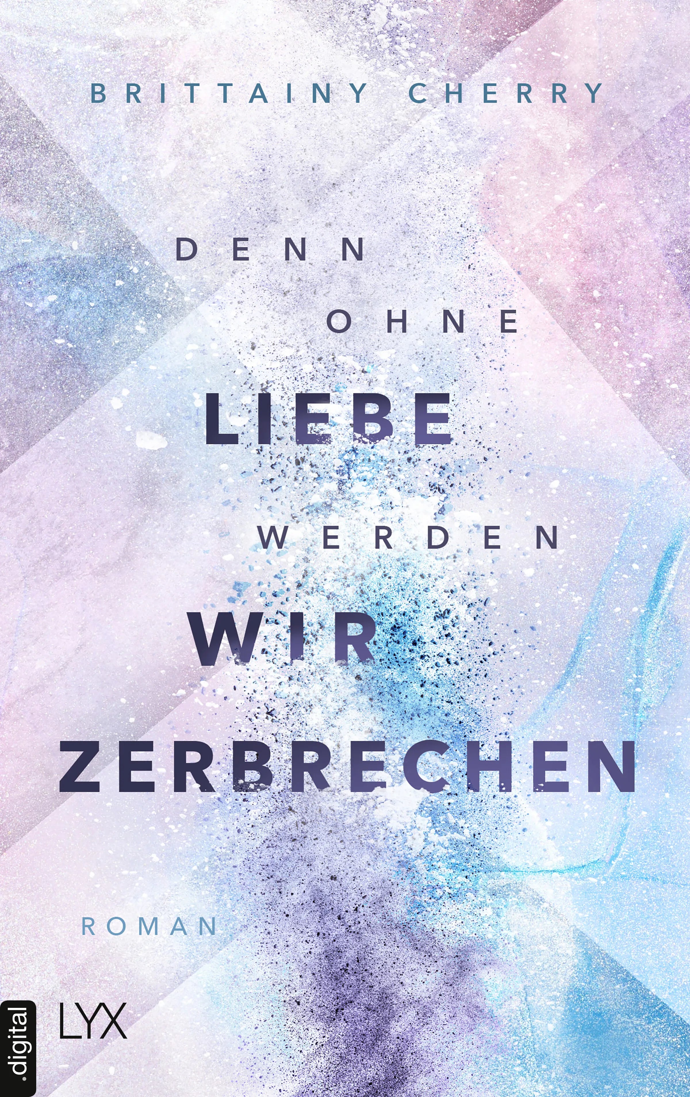 Cover: Denn ohne Liebe werden wir zerbrechen (E-Book) von Brittainy Cherry