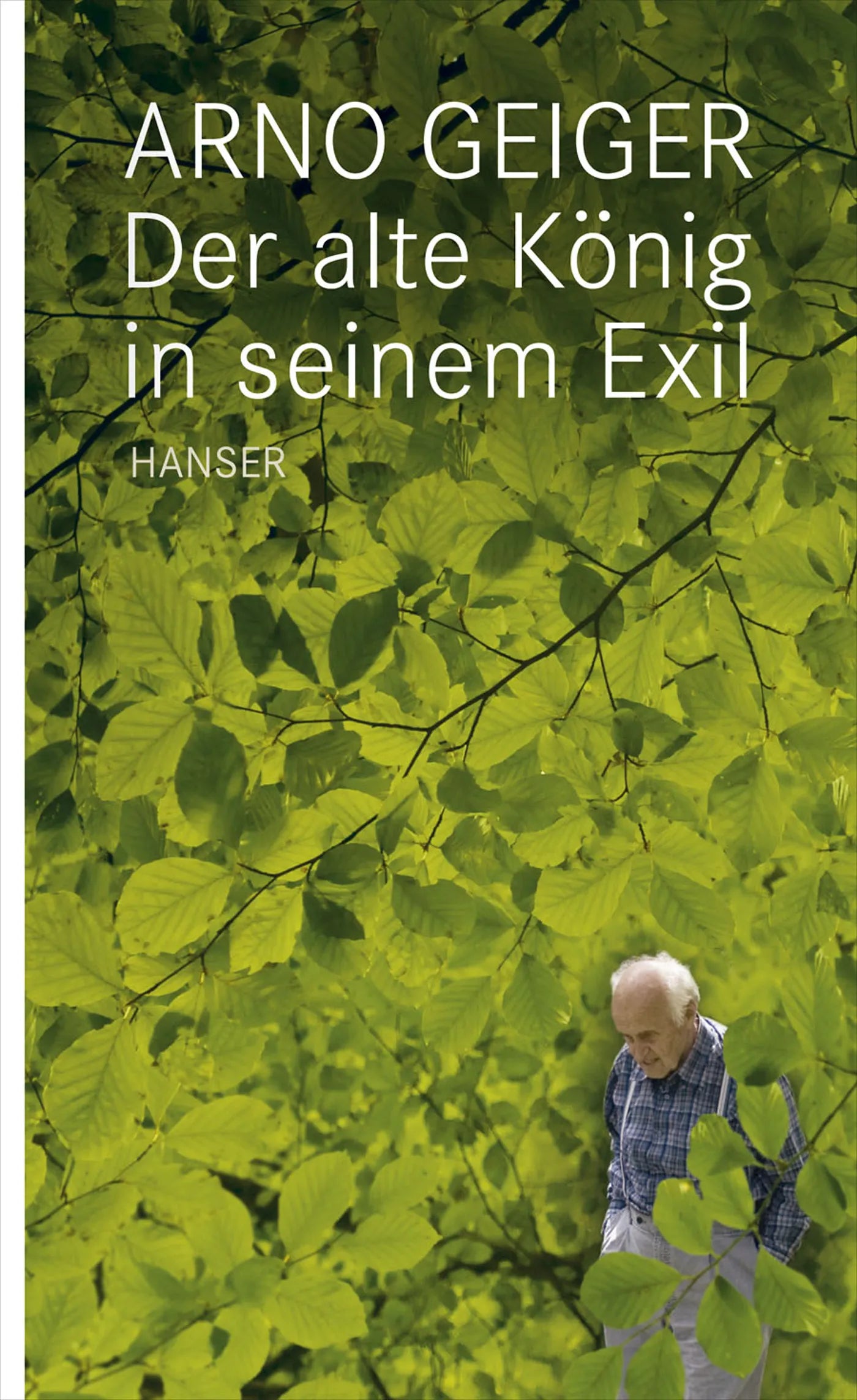 Buchcover von 'Der alte König in seinem Exil' - Gebundene Ausgabe von Arno Geiger