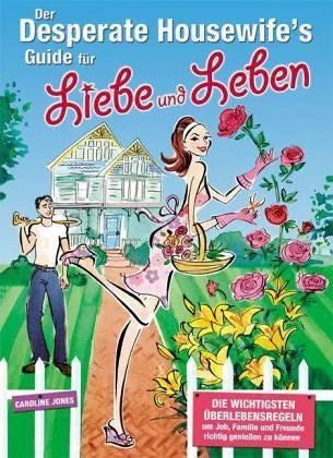 Buchcover von 'Der Desperate Housewife´s Guide für Liebe und Leben' - Gebundene Ausgabe von Caroline Jones
