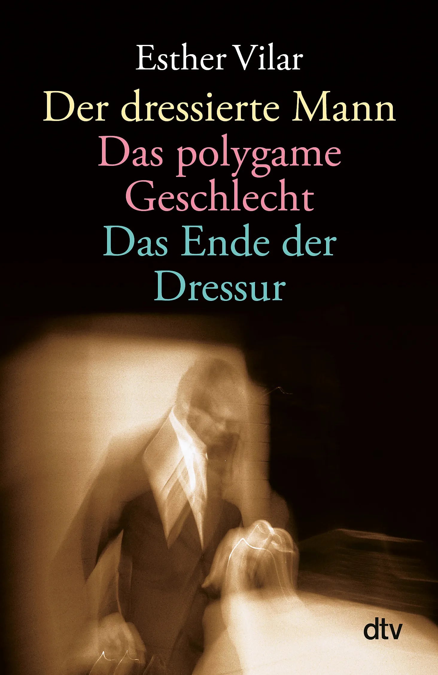 Buchcover von 'Der dressierte Mann. Das polygame Geschlecht. Das Ende der Dressur' - Taschenbuch von Esther Vilar