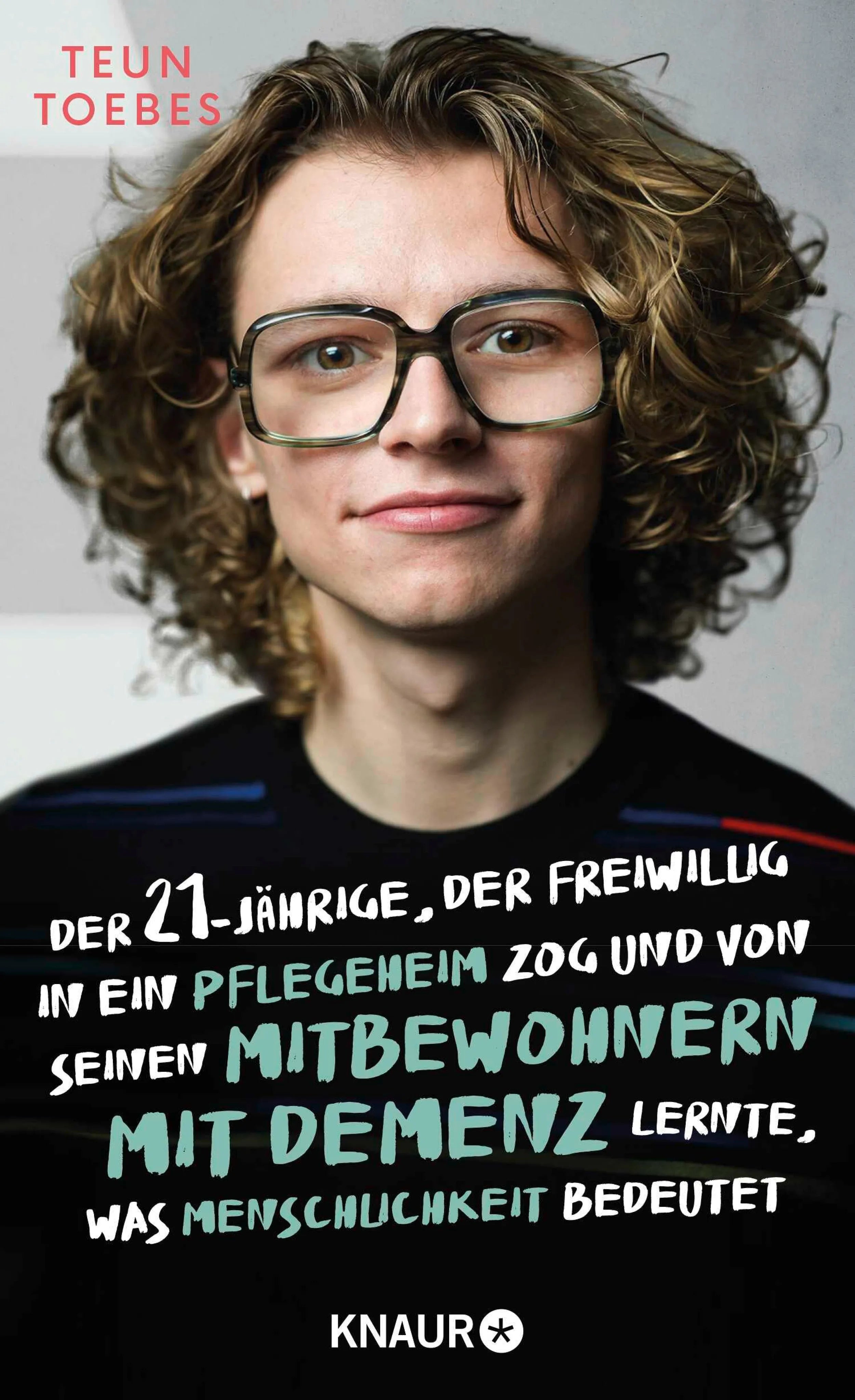 Cover: Der Einundzwanzigjährige, der freiwillig in ein Pflegeheim zog und von seinen Mitbewohnern mit Demenz lernte, was Menschlichkeit bedeutet (E-Book) von Teun Toebes