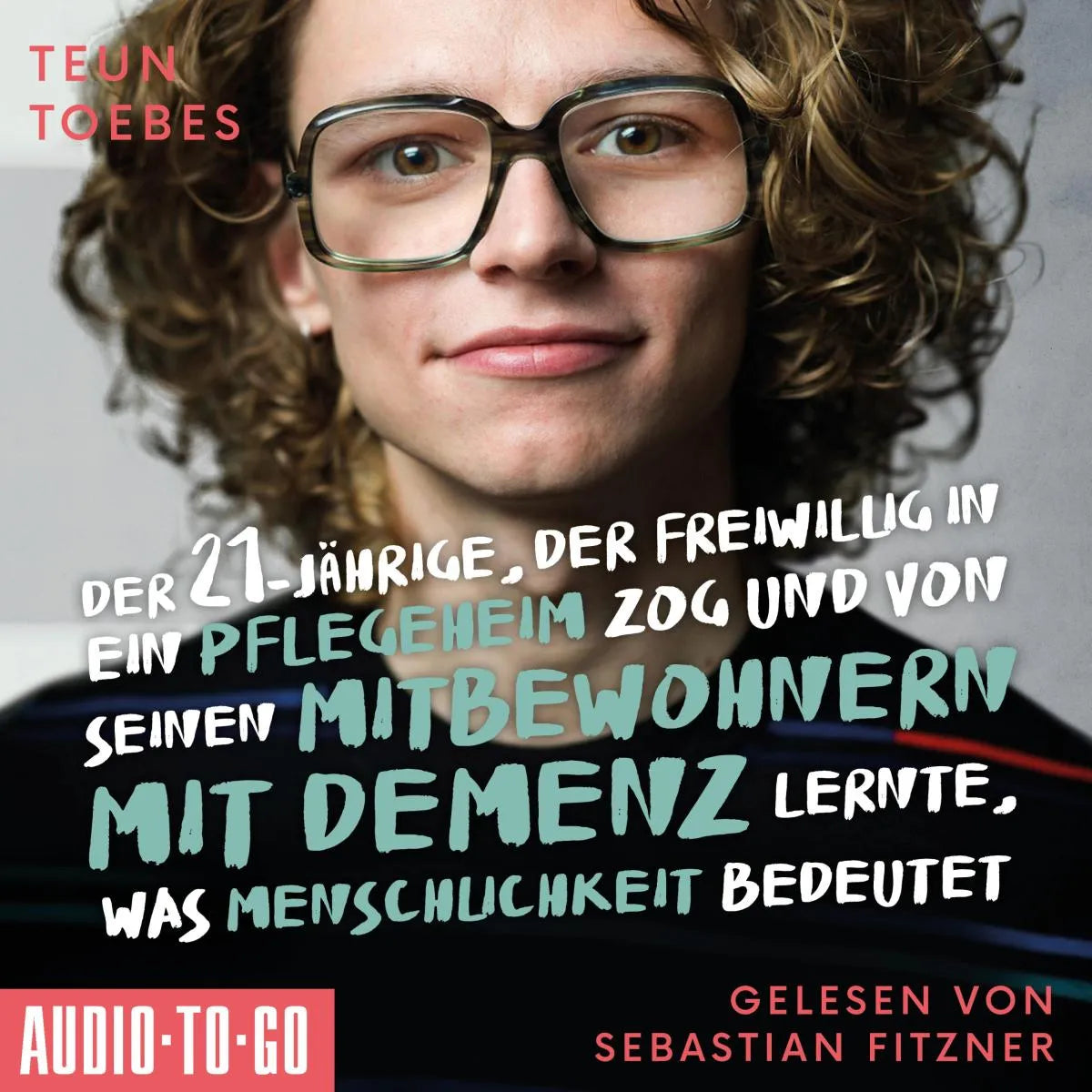 Cover: Der Einundzwanzigjährige, der freiwillig in ein Pflegeheim zog und von seinen Mitbewohnern lernte, was Menschlichkeit bedeutet (Hörbuch Download) von Teun Toebes