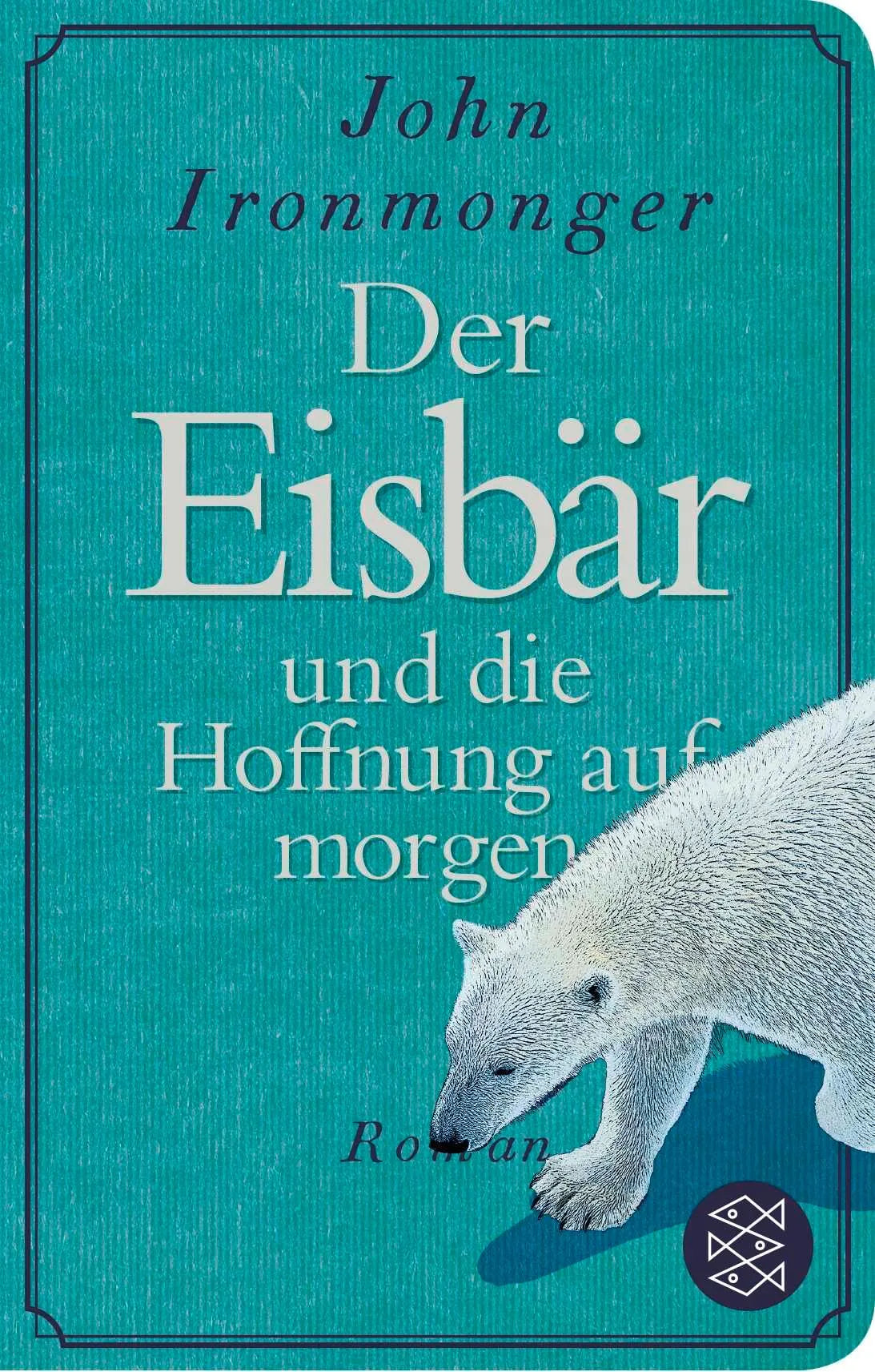 Cover: Der Eisbär und die Hoffnung auf morgen (Hardcover) von John Ironmonger