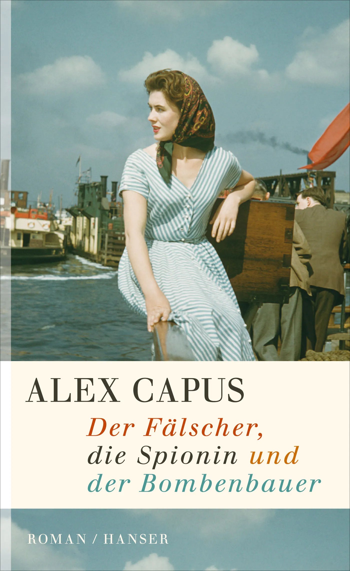 Buchcover von 'Der Fälscher, die Spionin und der Bombenbauer' - Gebundene Ausgabe von Alex Capus