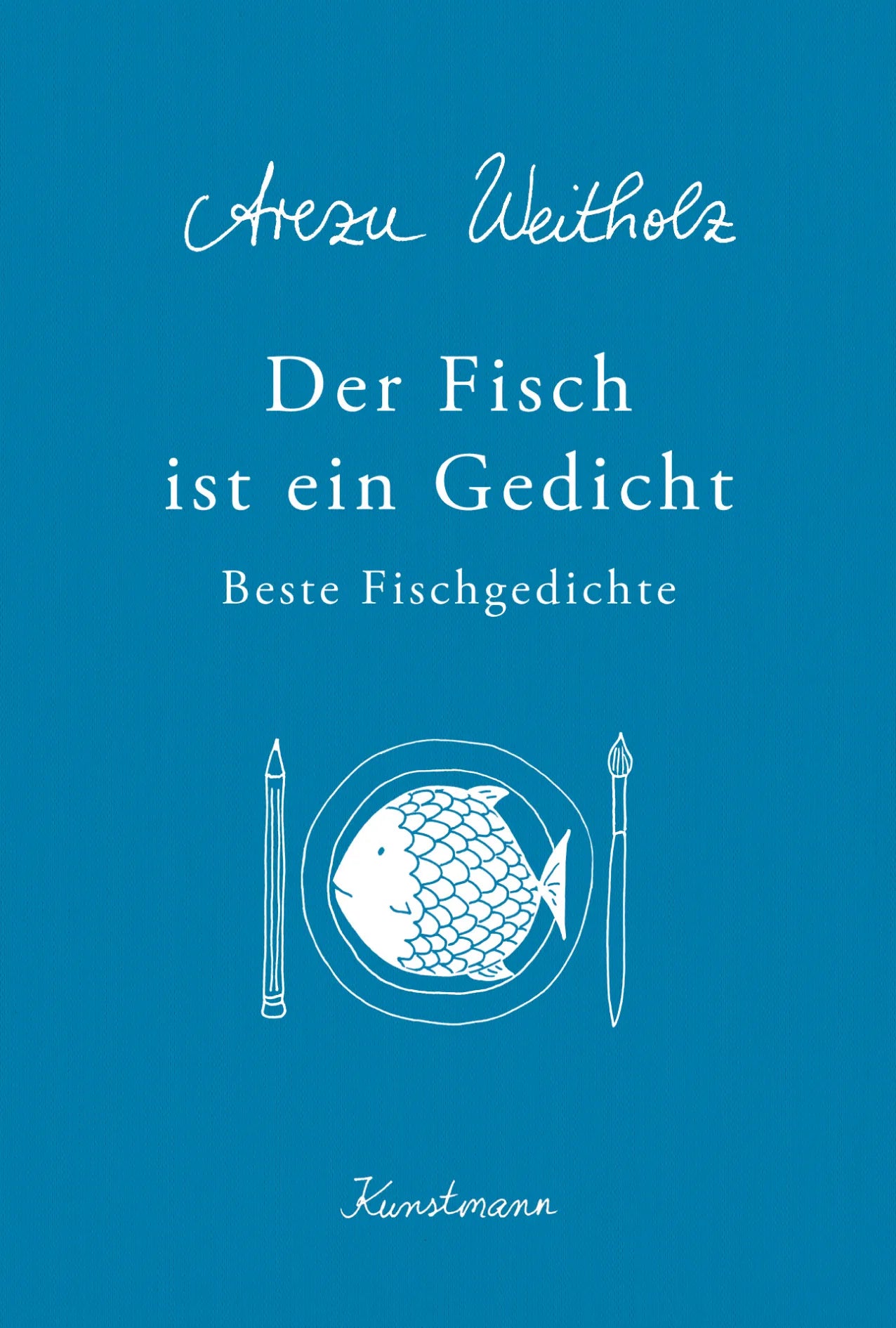 Buchcover von 'Der Fisch ist ein Gedicht' - Gebundene Ausgabe von Arezu Weitholz