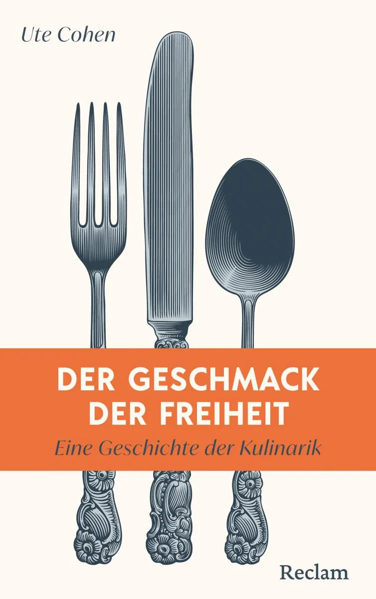 Cover: Der Geschmack der Freiheit. Eine Geschichte der Kulinarik (E-Book) von Ute Cohen