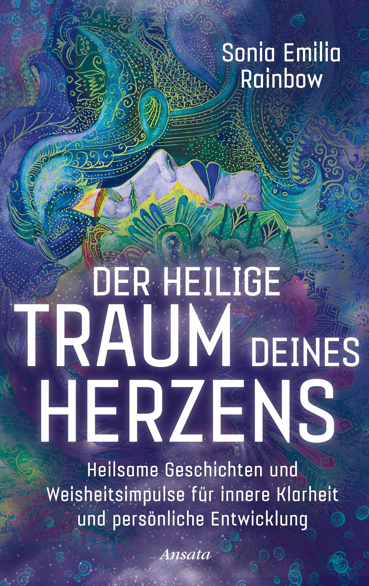 Cover: Der heilige Traum deines Herzens (Hardcover) von Sonia Emilia Rainbow