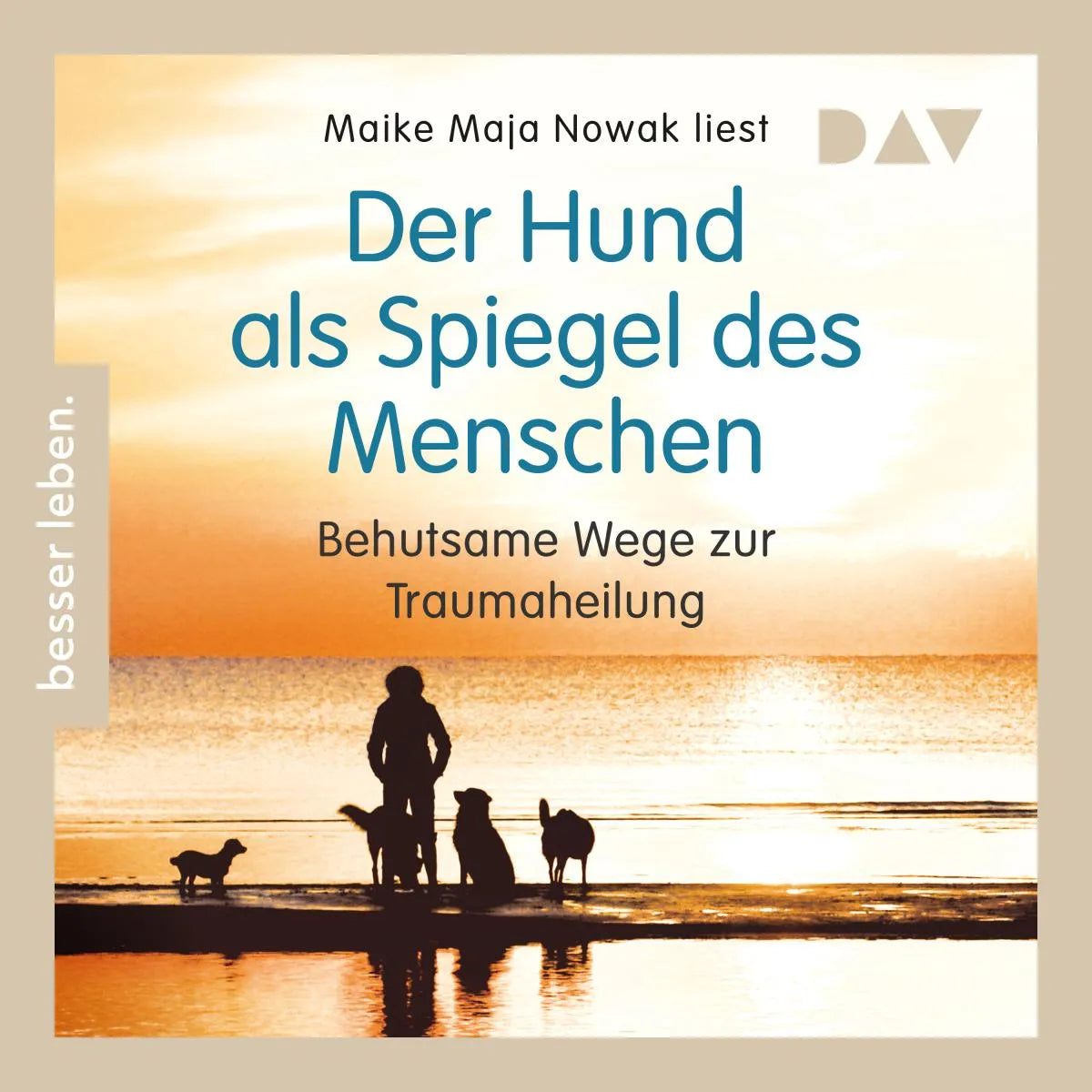 Cover: Der Hund als Spiegel des Menschen. Behutsame Wege zur Traumaheilung (Hörbuch Download) von Maike Maja Nowak