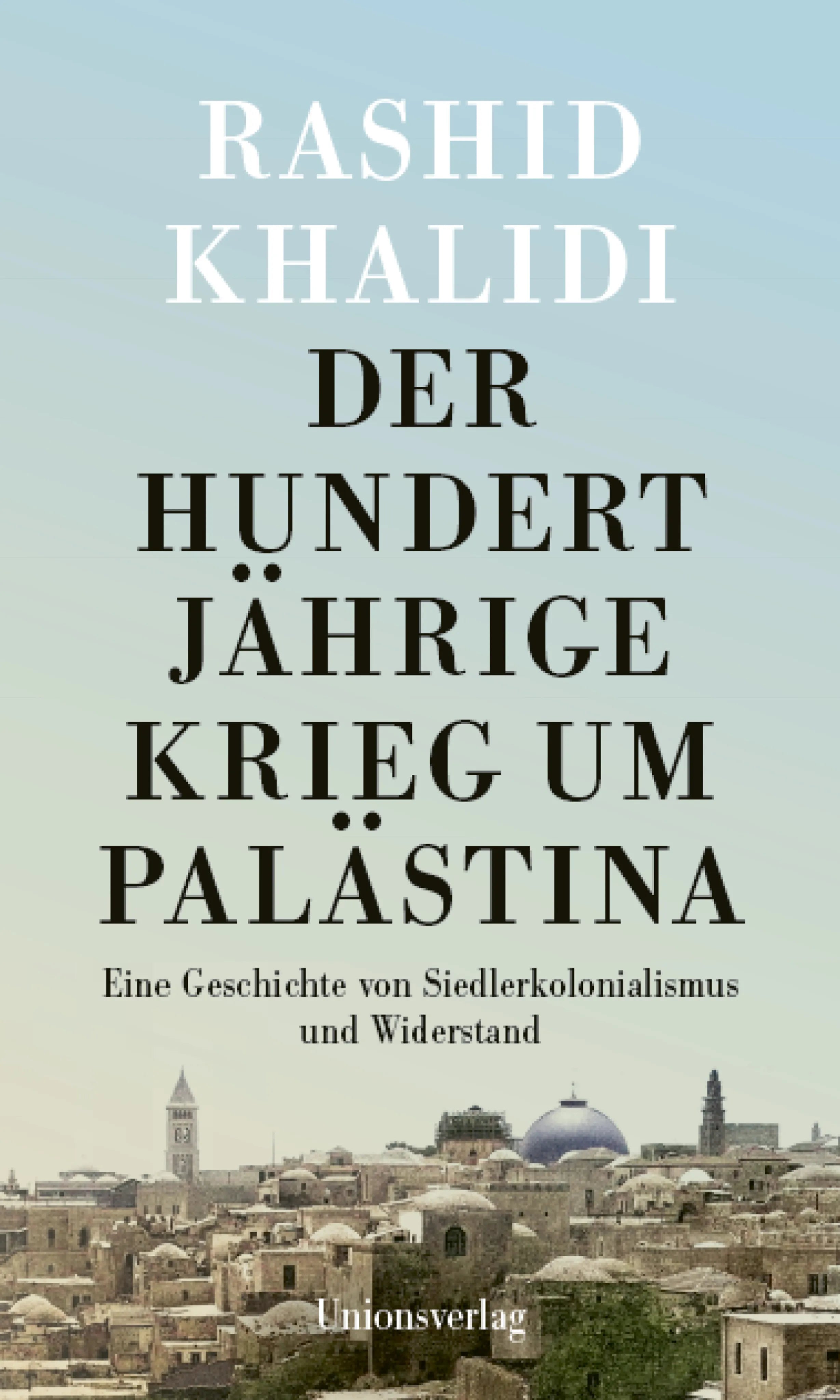 Buchcover von 'Der Hundertjährige Krieg um Palästina' - Gebundene Ausgabe von Rashid Khalidi