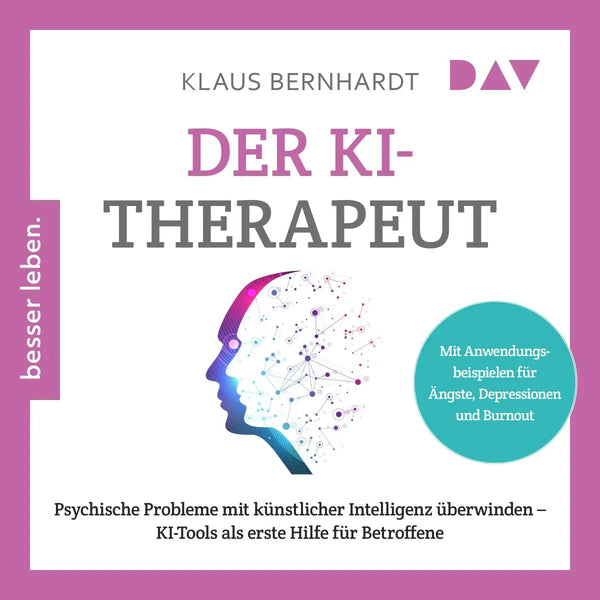 Der KI-Therapeut. Psychische Probleme mit künstlicher Intelligenz überwinden - KI-Tools als erste Hilfe für Betroffene