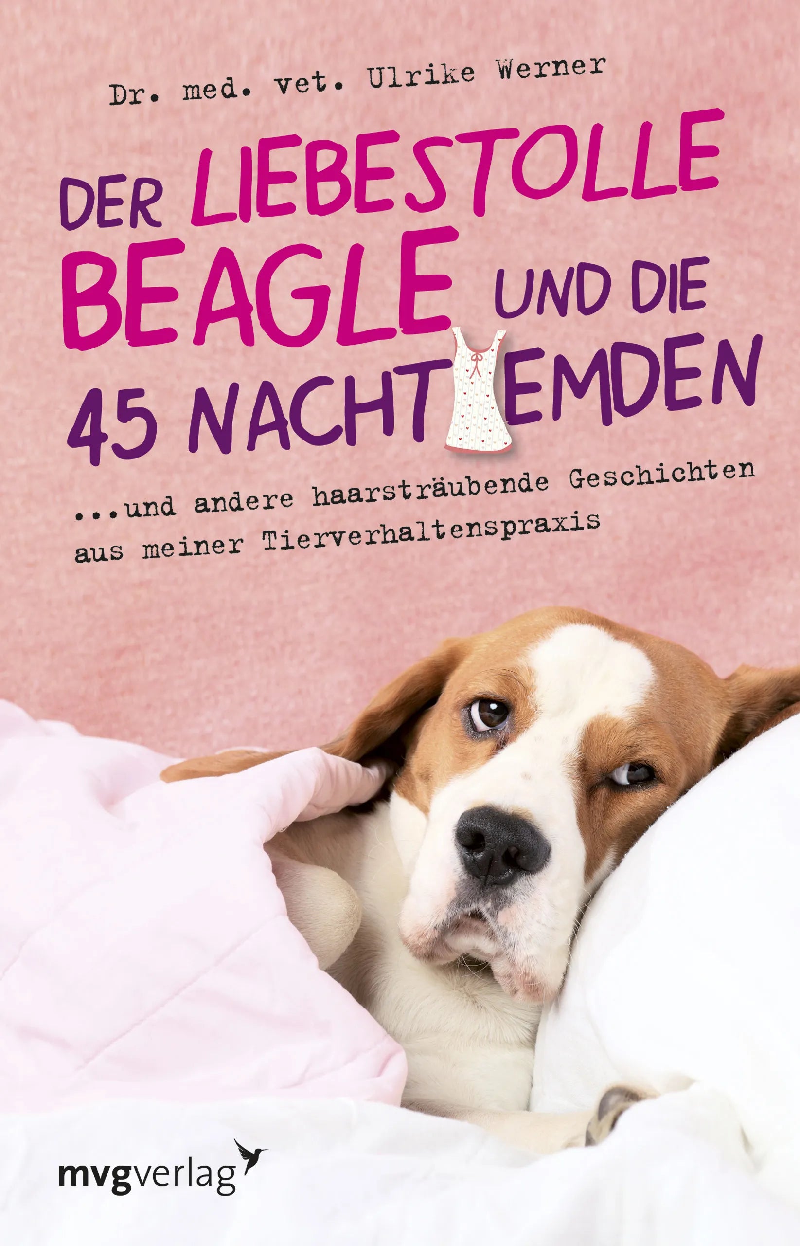 Buchcover von 'Der liebestolle Beagle und die 45 Nachthemden' - Gebundene Ausgabe von Dr. med. vet. Ulrike Werner