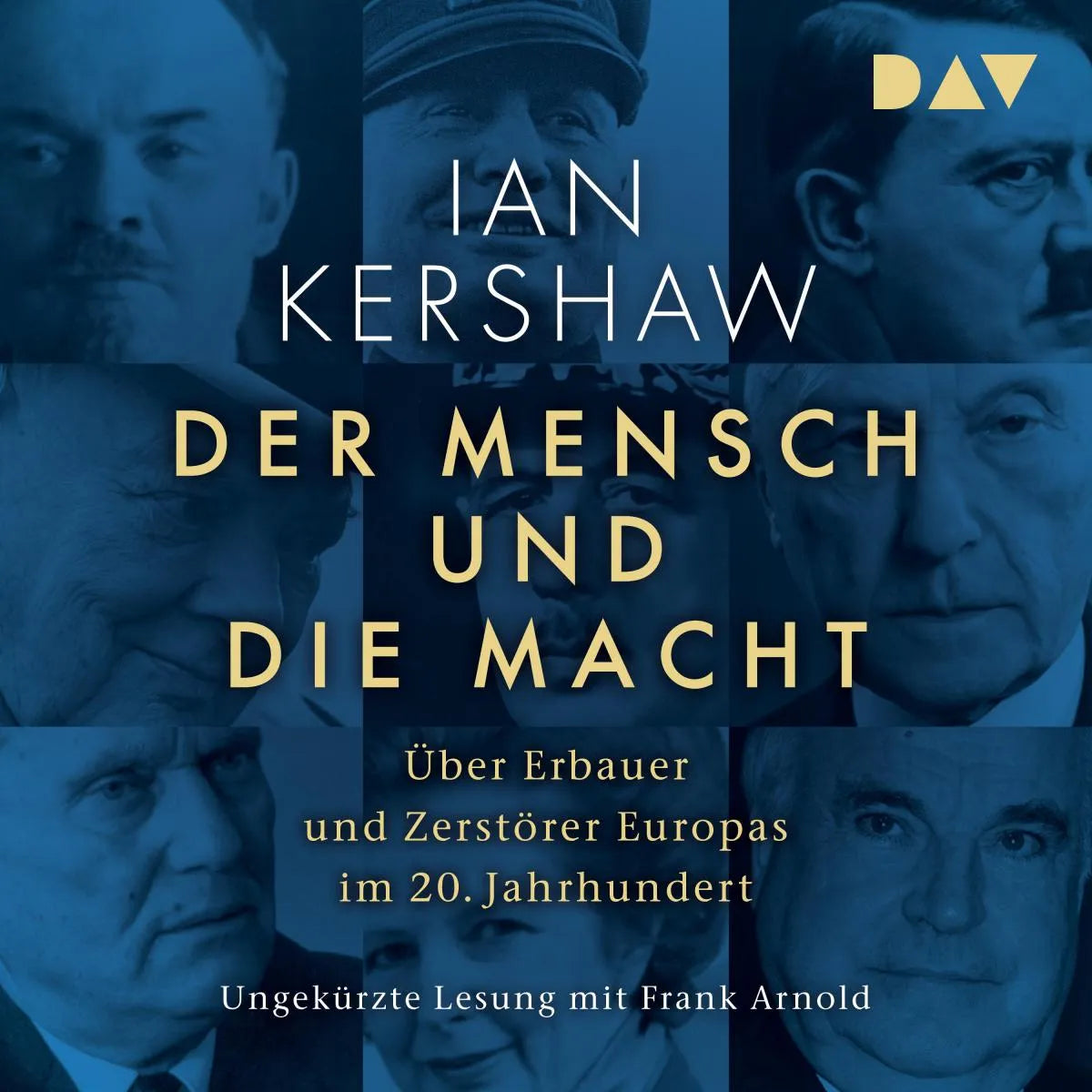 Cover: Der Mensch und die Macht. Über Erbauer und Zerstörer Europas im 20. Jahrhundert (Hörbuch Download) von Ian Kershaw