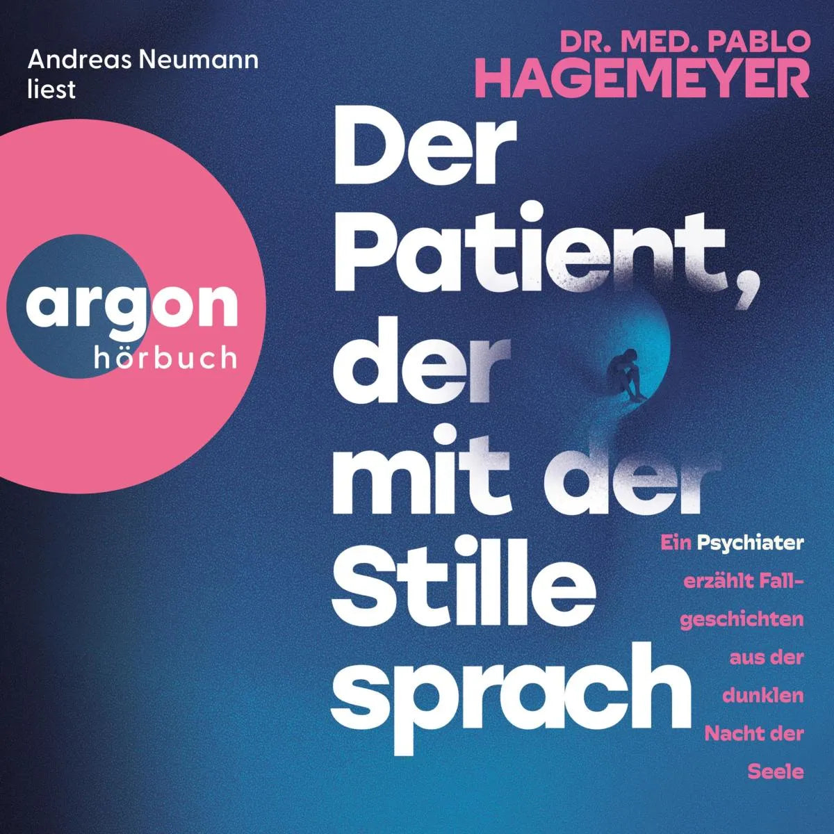 Cover: Der Patient, der mit der Stille sprach (Hörbuch Download) von Dr. med. Pablo Hagemeyer