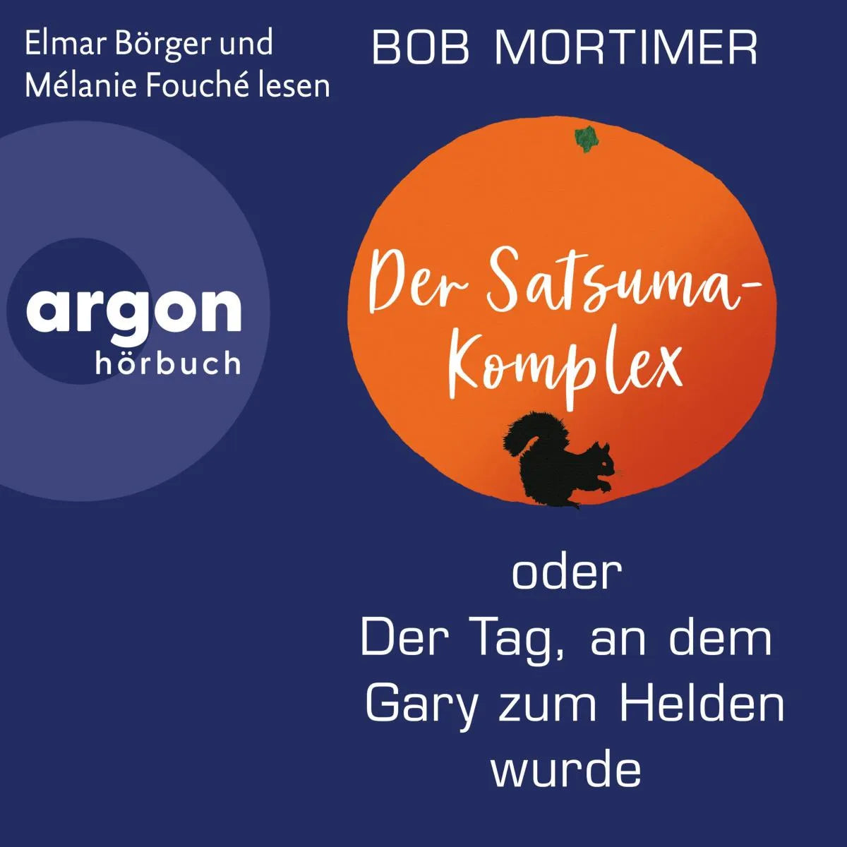 Cover: Der Satsuma-Komplex oder Der Tag, an dem Gary zum Helden wurde (Hörbuch Download) von Bob Mortimer