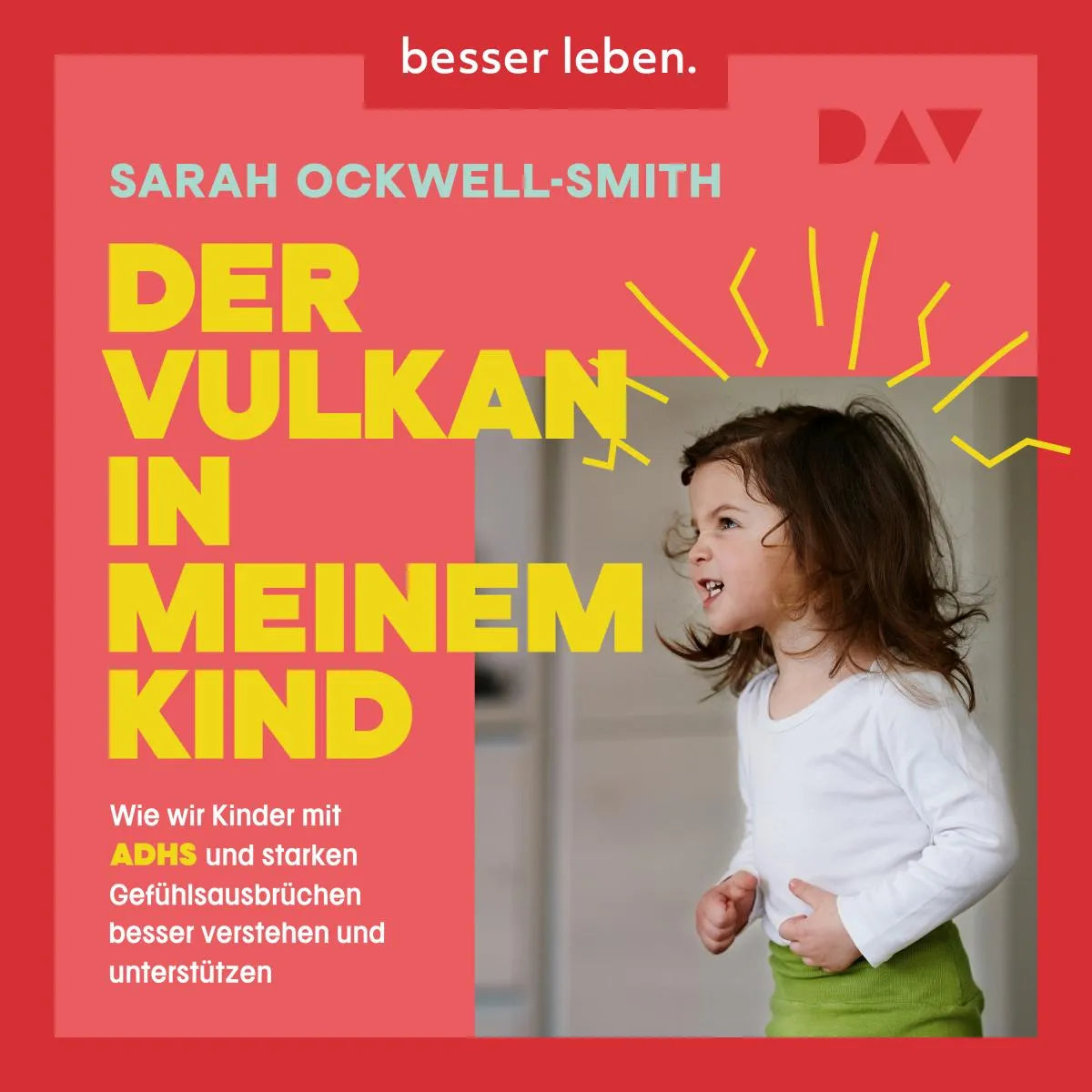 Cover: Der Vulkan in meinem Kind. Wie wir Kinder mit ADHS und starken Gefühlsausbrüchen besser verstehen und unterstützen (Hörbuch Download) von Sarah Ockwell-Smith